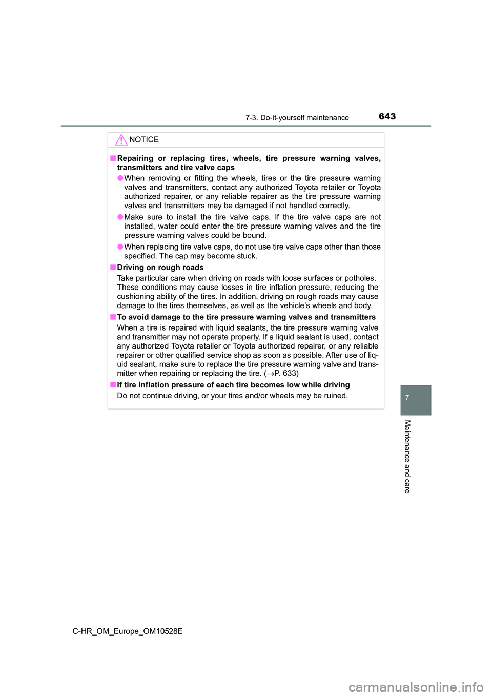 TOYOTA C-HR 2016 Owners Manual 6437-3. Do-it-yourself maintenance
7
Maintenance and care
C-HR_OM_Europe_OM10528E
NOTICE
■Repairing or replacing tires, wheels, tire pressure warning valves,
transmitters and tire valve caps
● W TOYOTA C-HR 2016 Owners Manual 6437-3. Do-it-yourself maintenance
7
Maintenance and care
C-HR_OM_Europe_OM10528E
NOTICE
■Repairing or replacing tires, wheels, tire pressure warning valves,
transmitters and tire valve caps
● W