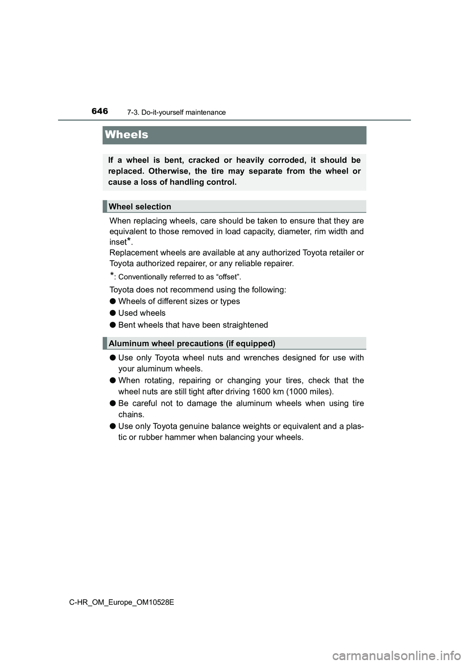 TOYOTA C-HR 2016 Owners Manual 6467-3. Do-it-yourself maintenance
C-HR_OM_Europe_OM10528E
Wheels
When replacing wheels, care should be taken to ensure that they are
equivalent to those removed in load capacity, diameter, rim width TOYOTA C-HR 2016 Owners Manual 6467-3. Do-it-yourself maintenance
C-HR_OM_Europe_OM10528E
Wheels
When replacing wheels, care should be taken to ensure that they are
equivalent to those removed in load capacity, diameter, rim width
