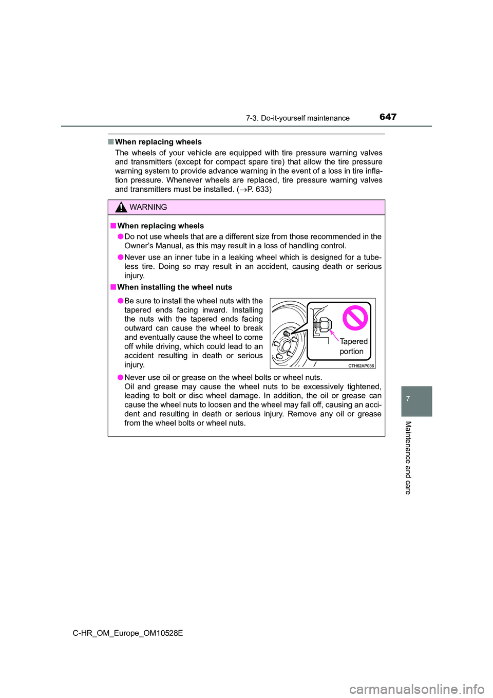 TOYOTA C-HR 2016 Owners Manual 6477-3. Do-it-yourself maintenance
7
Maintenance and care
C-HR_OM_Europe_OM10528E
■When replacing wheels
The wheels of your vehicle are equipped with tire pressure warning valves
and transmitters TOYOTA C-HR 2016 Owners Manual 6477-3. Do-it-yourself maintenance
7
Maintenance and care
C-HR_OM_Europe_OM10528E
■When replacing wheels
The wheels of your vehicle are equipped with tire pressure warning valves
and transmitters