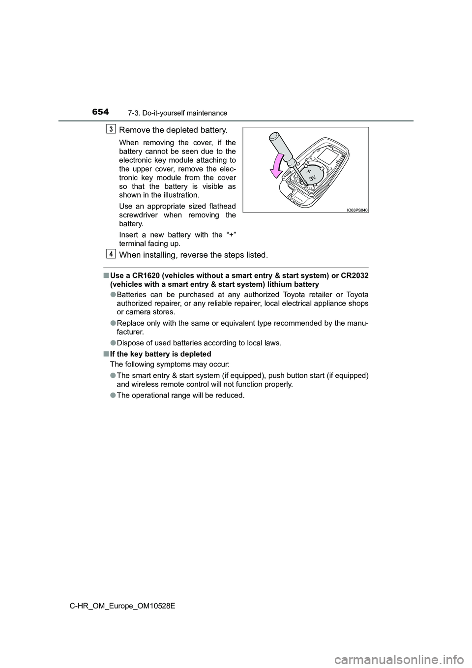 TOYOTA C-HR 2016 Owners Manual 6547-3. Do-it-yourself maintenance
C-HR_OM_Europe_OM10528E
Remove the depleted battery.
When removing the cover, if the
battery cannot be seen due to the
electronic key module attaching to
the upper TOYOTA C-HR 2016 Owners Manual 6547-3. Do-it-yourself maintenance
C-HR_OM_Europe_OM10528E
Remove the depleted battery.
When removing the cover, if the
battery cannot be seen due to the
electronic key module attaching to
the upper