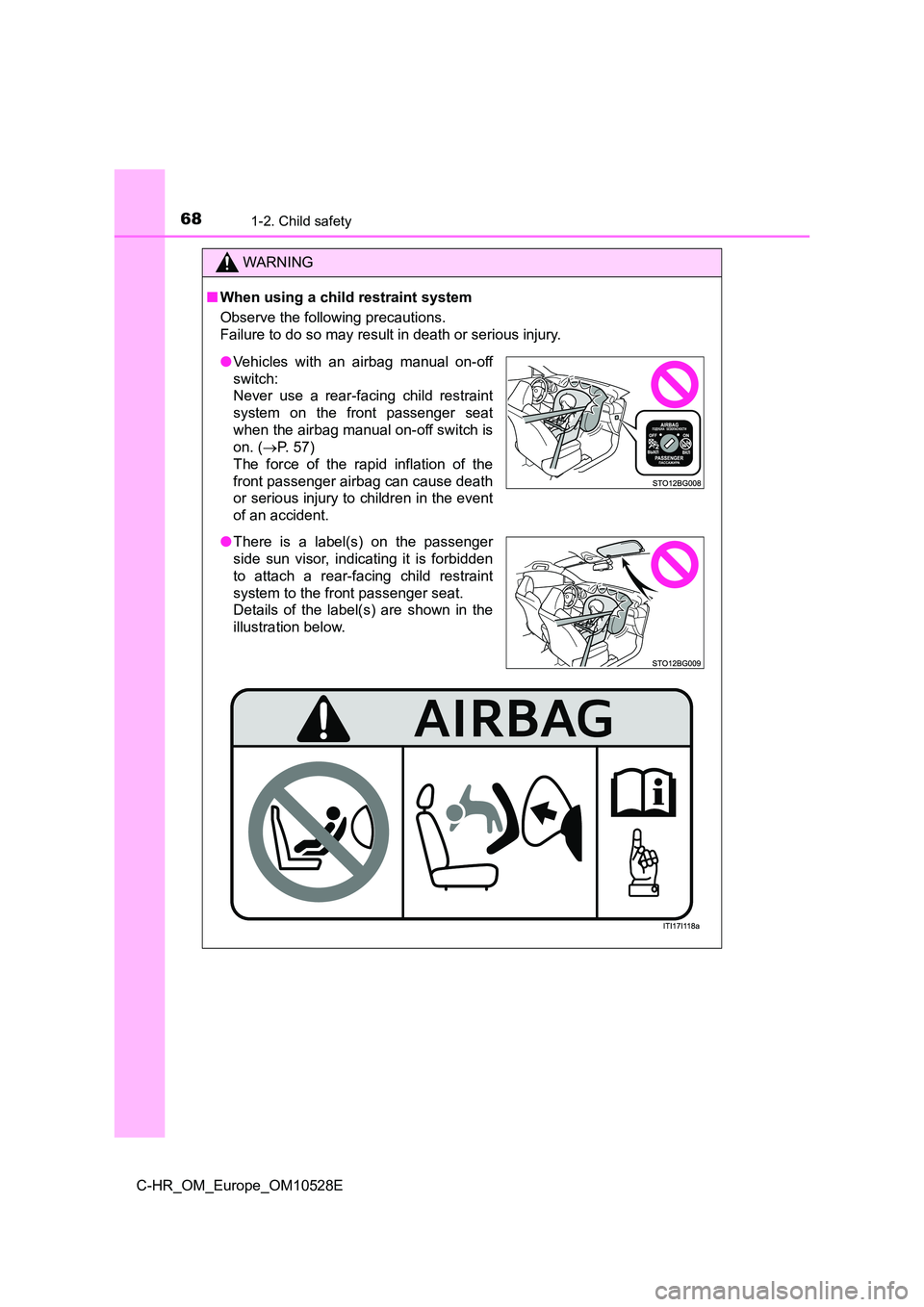 TOYOTA C-HR 2016 Repair Manual 681-2. Child safety
C-HR_OM_Europe_OM10528E
WARNING
■When using a child restraint system
Observe the following precautions.
Failure to do so may result in death or serious injury.
● Vehicles wit TOYOTA C-HR 2016 Repair Manual 681-2. Child safety
C-HR_OM_Europe_OM10528E
WARNING
■When using a child restraint system
Observe the following precautions.
Failure to do so may result in death or serious injury.
● Vehicles wit