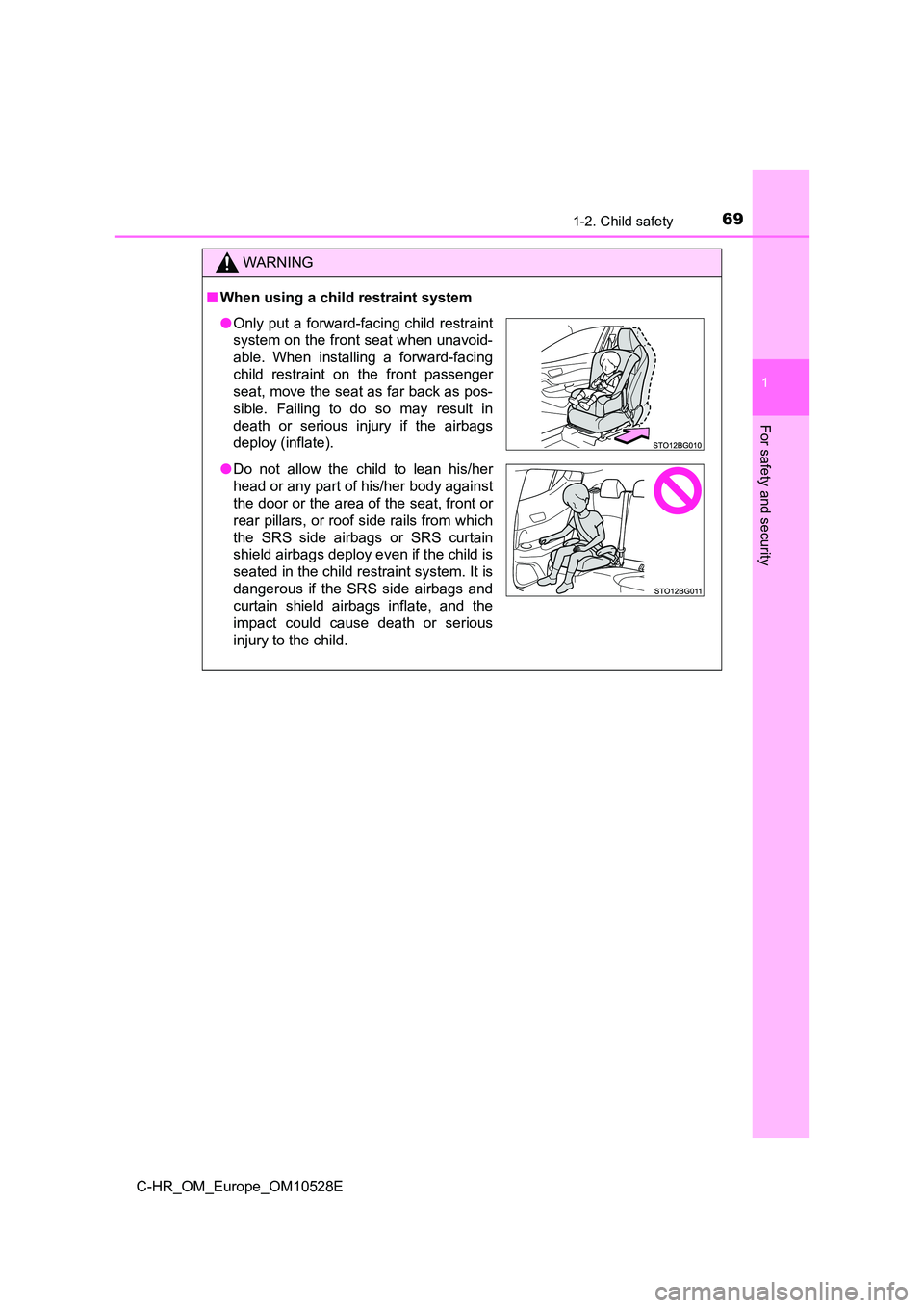TOYOTA C-HR 2016 Repair Manual 691-2. Child safety
1
For safety and security
C-HR_OM_Europe_OM10528E
WARNING
■When using a child restraint system
●Only put a forward-facing child restraint
system on the front seat when unavoid TOYOTA C-HR 2016 Repair Manual 691-2. Child safety
1
For safety and security
C-HR_OM_Europe_OM10528E
WARNING
■When using a child restraint system
●Only put a forward-facing child restraint
system on the front seat when unavoid