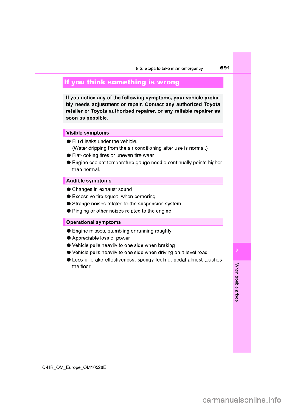 TOYOTA C-HR 2016 Owners Manual 6918-2. Steps to take in an emergency
8
When trouble arises
C-HR_OM_Europe_OM10528E
If you think something is wrong
●Fluid leaks under the vehicle.
(Water dripping from the air conditioning after TOYOTA C-HR 2016 Owners Manual 6918-2. Steps to take in an emergency
8
When trouble arises
C-HR_OM_Europe_OM10528E
If you think something is wrong
●Fluid leaks under the vehicle.
(Water dripping from the air conditioning after