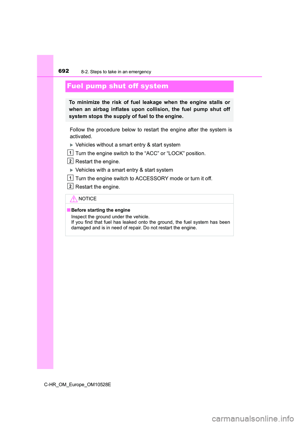 TOYOTA C-HR 2016 Owners Manual 6928-2. Steps to take in an emergency
C-HR_OM_Europe_OM10528E
Fuel pump shut off system
Follow the procedure below to restart the engine after the system is
activated.
Vehicles without a smart ent TOYOTA C-HR 2016 Owners Manual 6928-2. Steps to take in an emergency
C-HR_OM_Europe_OM10528E
Fuel pump shut off system
Follow the procedure below to restart the engine after the system is
activated.
Vehicles without a smart ent