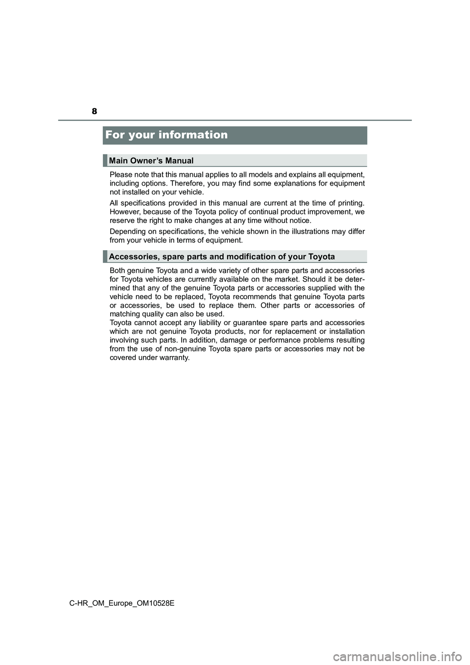 TOYOTA C-HR 2016 Owners Manual 8
C-HR_OM_Europe_OM10528E
For your information
Please note that this manual applies to all models and explains all equipment,
including options. Therefore, you may find some explanations for equipmen TOYOTA C-HR 2016 Owners Manual 8
C-HR_OM_Europe_OM10528E
For your information
Please note that this manual applies to all models and explains all equipment,
including options. Therefore, you may find some explanations for equipmen