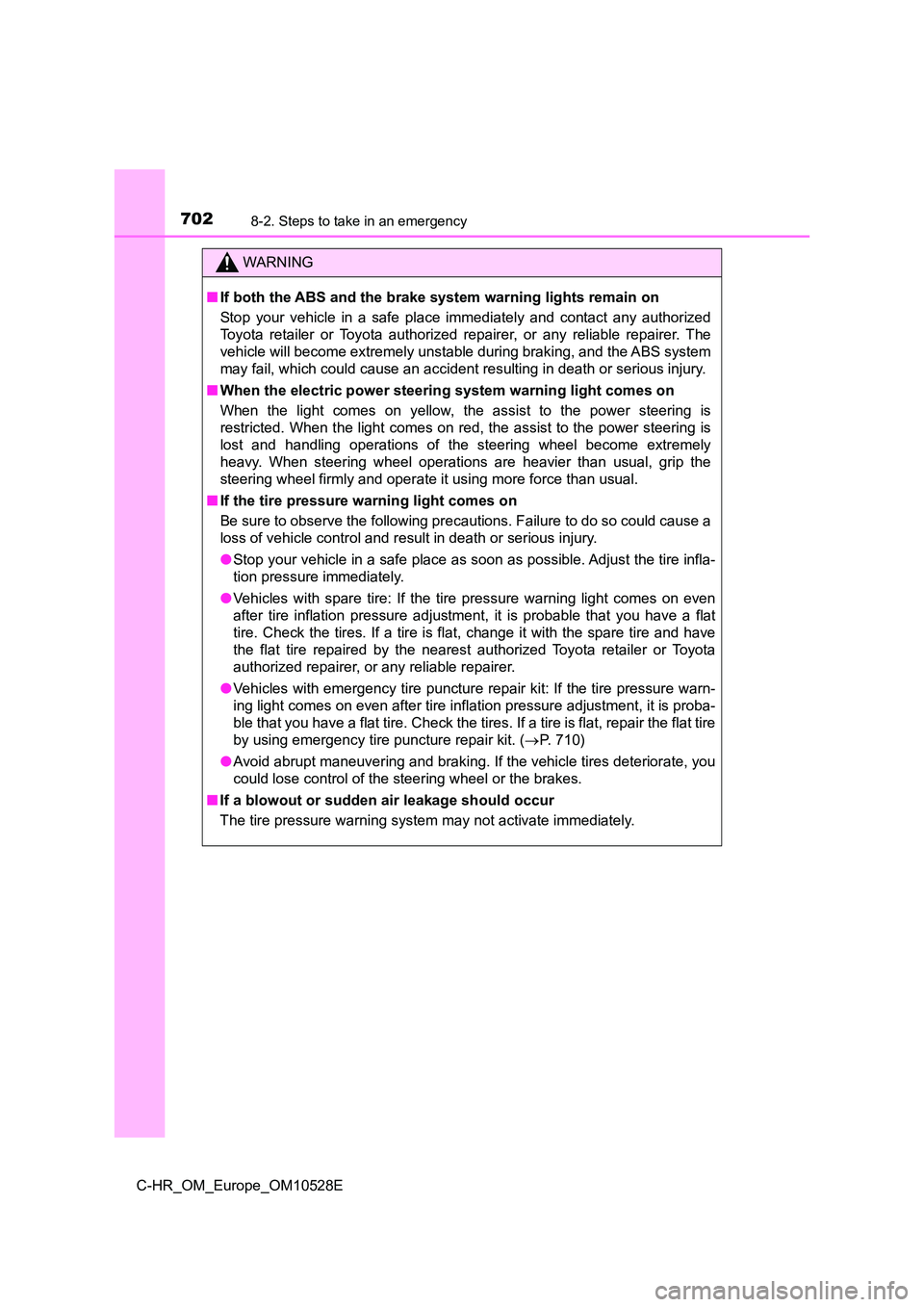 TOYOTA C-HR 2016 Owners Manual 7028-2. Steps to take in an emergency
C-HR_OM_Europe_OM10528E
WARNING
■If both the ABS and the brake system warning lights remain on
Stop your vehicle in a safe place immediately and contact any au TOYOTA C-HR 2016 Owners Manual 7028-2. Steps to take in an emergency
C-HR_OM_Europe_OM10528E
WARNING
■If both the ABS and the brake system warning lights remain on
Stop your vehicle in a safe place immediately and contact any au