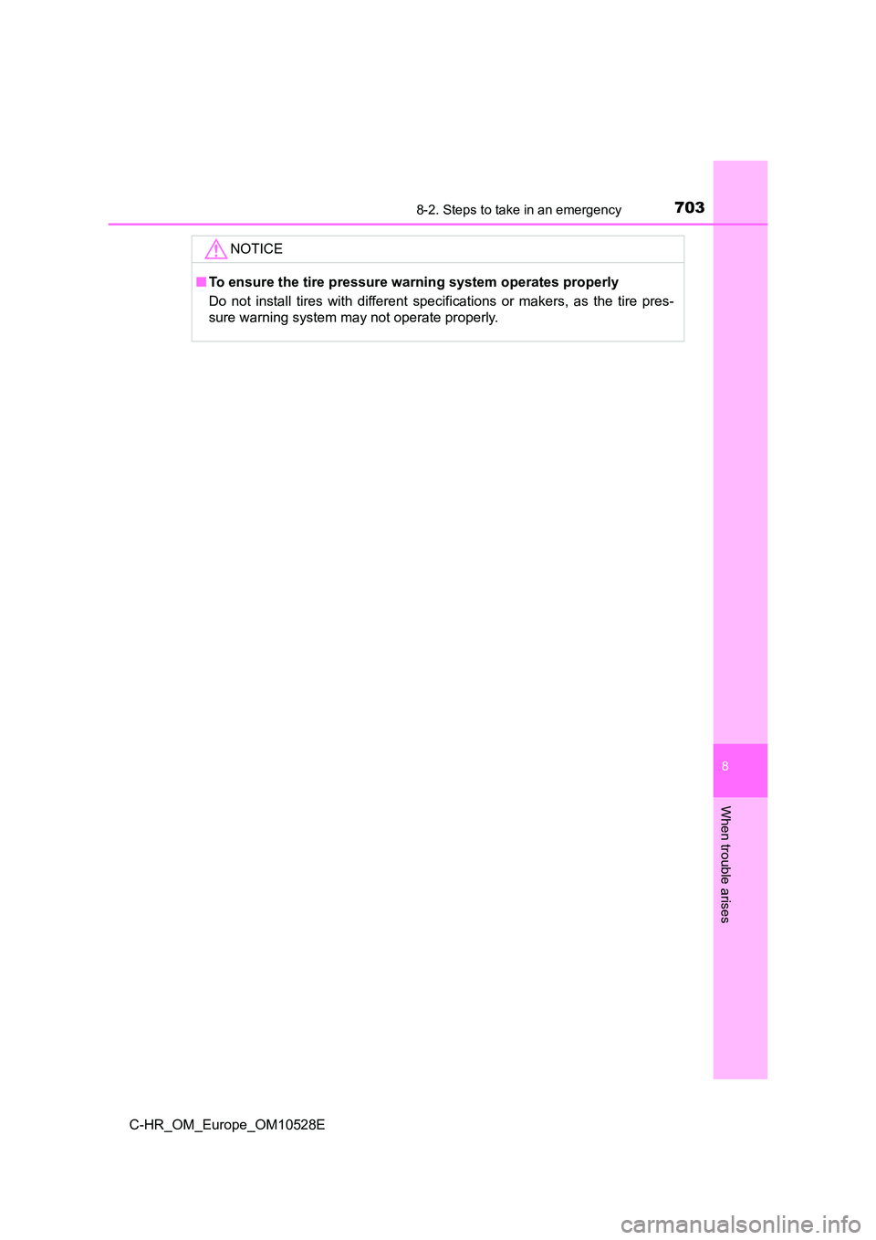 TOYOTA C-HR 2016 Owners Manual 7038-2. Steps to take in an emergency
8
When trouble arises
C-HR_OM_Europe_OM10528E
NOTICE
■To ensure the tire pressure warning system operates properly
Do not install tires with different specif i TOYOTA C-HR 2016 Owners Manual 7038-2. Steps to take in an emergency
8
When trouble arises
C-HR_OM_Europe_OM10528E
NOTICE
■To ensure the tire pressure warning system operates properly
Do not install tires with different specif i