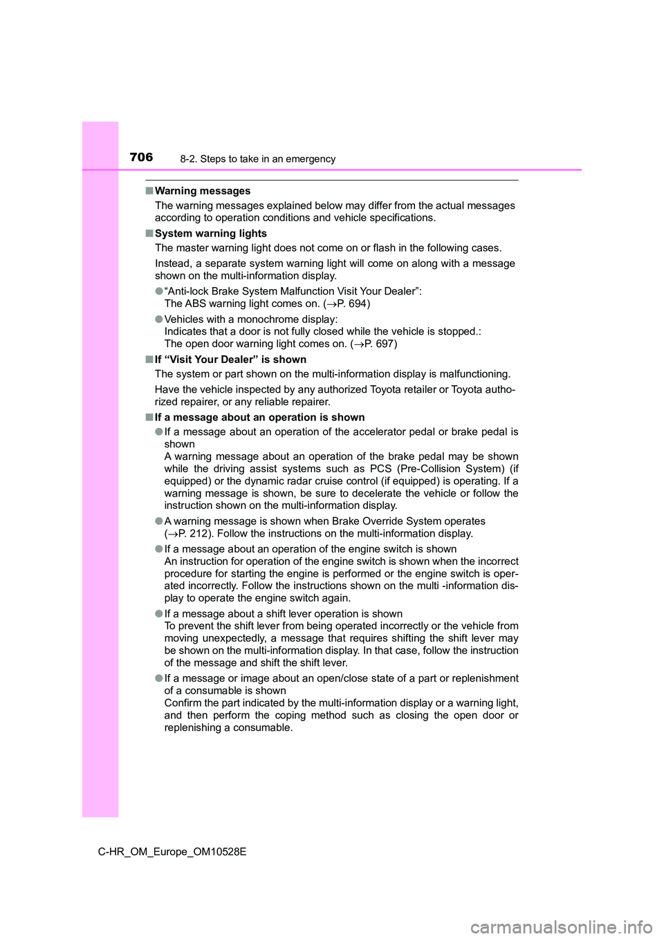 TOYOTA C-HR 2016 Owners Manual 7068-2. Steps to take in an emergency
C-HR_OM_Europe_OM10528E
■Warning messages
The warning messages explained below may differ from the actual messages
according to operation conditions and vehi TOYOTA C-HR 2016 Owners Manual 7068-2. Steps to take in an emergency
C-HR_OM_Europe_OM10528E
■Warning messages
The warning messages explained below may differ from the actual messages
according to operation conditions and vehi