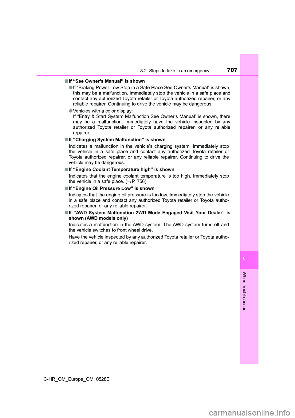TOYOTA C-HR 2016 Owners Manual 7078-2. Steps to take in an emergency
8
When trouble arises
C-HR_OM_Europe_OM10528E
■ If “See Owner’s Manual” is shown
● If “Braking Power Low Stop in a Safe Place See Owner’s Manual TOYOTA C-HR 2016 Owners Manual 7078-2. Steps to take in an emergency
8
When trouble arises
C-HR_OM_Europe_OM10528E
■ If “See Owner’s Manual” is shown
● If “Braking Power Low Stop in a Safe Place See Owner’s Manual