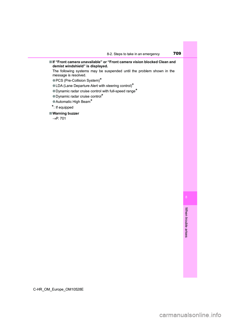 TOYOTA C-HR 2016 Owners Manual 7098-2. Steps to take in an emergency
8
When trouble arises
C-HR_OM_Europe_OM10528E
■ If “Front camera unavailable” or “Front camera vision blocked Clean and
demist windshield” is displaye TOYOTA C-HR 2016 Owners Manual 7098-2. Steps to take in an emergency
8
When trouble arises
C-HR_OM_Europe_OM10528E
■ If “Front camera unavailable” or “Front camera vision blocked Clean and
demist windshield” is displaye