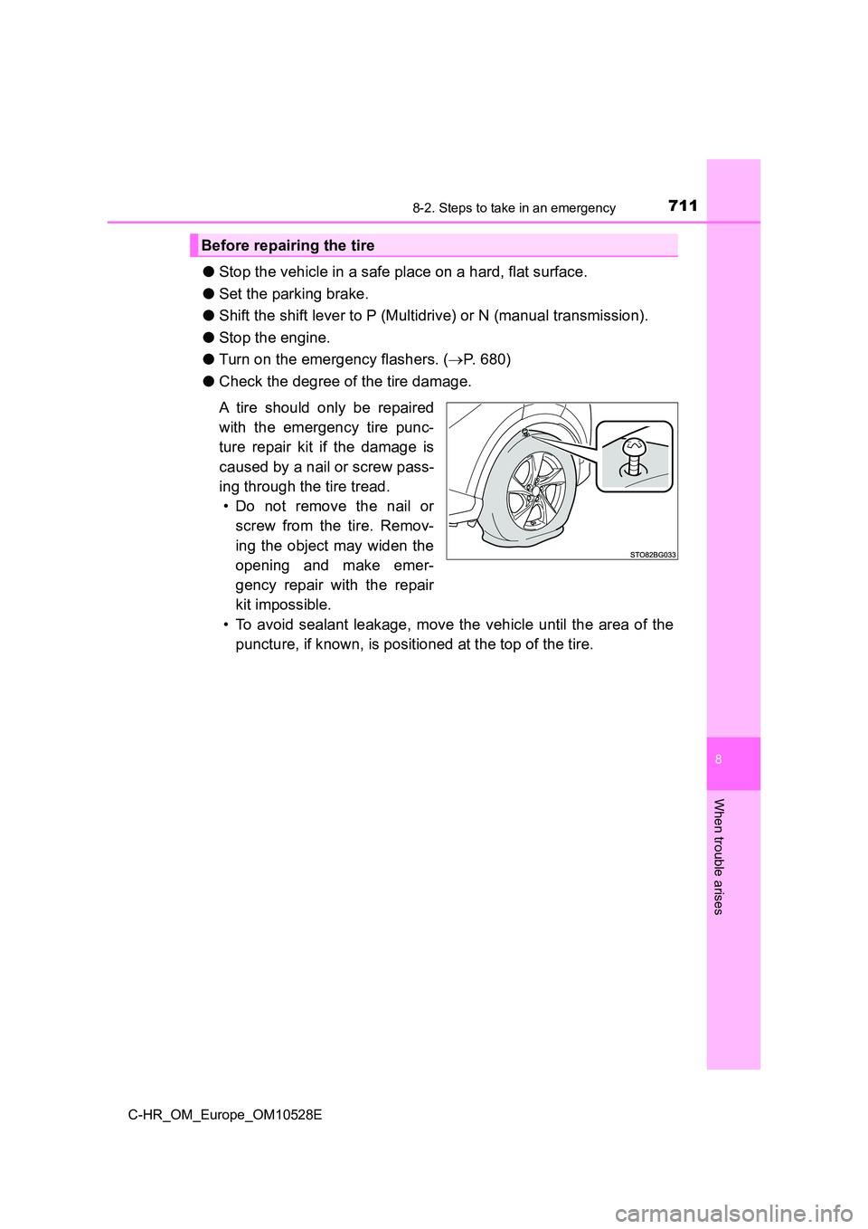 TOYOTA C-HR 2016 Service Manual 7118-2. Steps to take in an emergency
8
When trouble arises
C-HR_OM_Europe_OM10528E
●Stop the vehicle in a safe place on a hard, flat surface. 
● Set the parking brake. 
● Shift the shift lever 