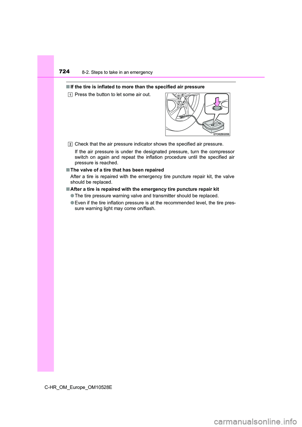 TOYOTA C-HR 2017 Owners Manual 7248-2. Steps to take in an emergency
C-HR_OM_Europe_OM10528E
■If the tire is inflated to more than the specified air pressure
Check that the air pressure indicator shows the specified air pressure TOYOTA C-HR 2017 Owners Manual 7248-2. Steps to take in an emergency
C-HR_OM_Europe_OM10528E
■If the tire is inflated to more than the specified air pressure
Check that the air pressure indicator shows the specified air pressure