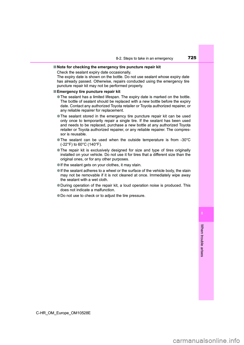 TOYOTA C-HR 2017 Owners Manual 7258-2. Steps to take in an emergency
8
When trouble arises
C-HR_OM_Europe_OM10528E
■ Note for checking the emergency tire puncture repair kit
Check the sealant expiry date occasionally.
The exp TOYOTA C-HR 2017 Owners Manual 7258-2. Steps to take in an emergency
8
When trouble arises
C-HR_OM_Europe_OM10528E
■ Note for checking the emergency tire puncture repair kit
Check the sealant expiry date occasionally.
The exp