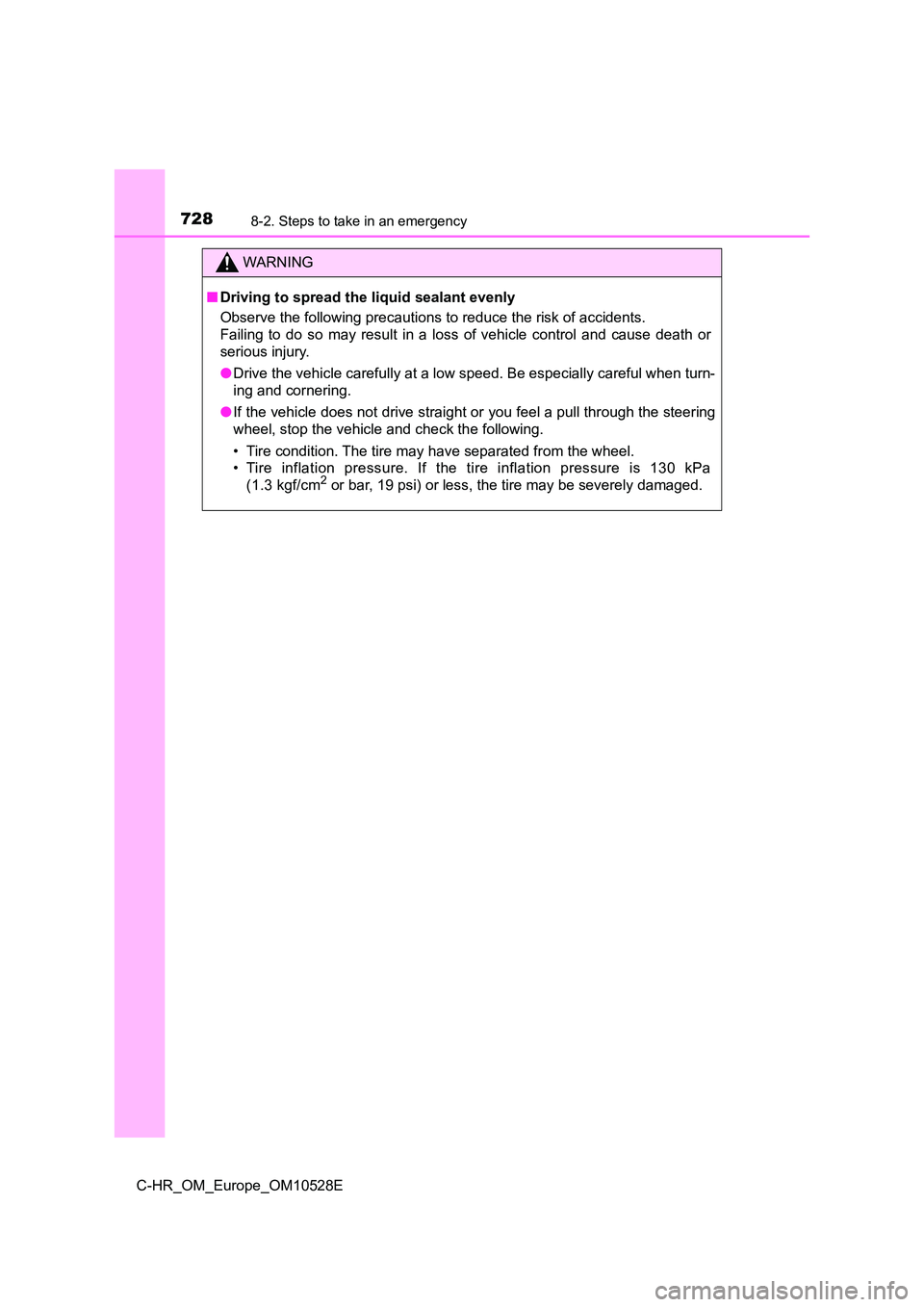 TOYOTA C-HR 2017 Owners Manual 7288-2. Steps to take in an emergency
C-HR_OM_Europe_OM10528E
WARNING
■Driving to spread the liquid sealant evenly
Observe the following precautions to reduce the risk of accidents.
Failing to do TOYOTA C-HR 2017 Owners Manual 7288-2. Steps to take in an emergency
C-HR_OM_Europe_OM10528E
WARNING
■Driving to spread the liquid sealant evenly
Observe the following precautions to reduce the risk of accidents.
Failing to do