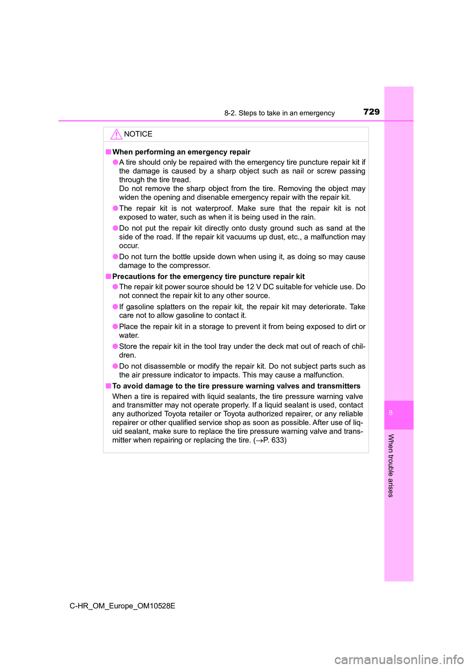 TOYOTA C-HR 2017 Owners Manual 7298-2. Steps to take in an emergency
8
When trouble arises
C-HR_OM_Europe_OM10528E
NOTICE
■When performing an emergency repair
● A tire should only be repaired with the emergency tire puncture r TOYOTA C-HR 2017 Owners Manual 7298-2. Steps to take in an emergency
8
When trouble arises
C-HR_OM_Europe_OM10528E
NOTICE
■When performing an emergency repair
● A tire should only be repaired with the emergency tire puncture r