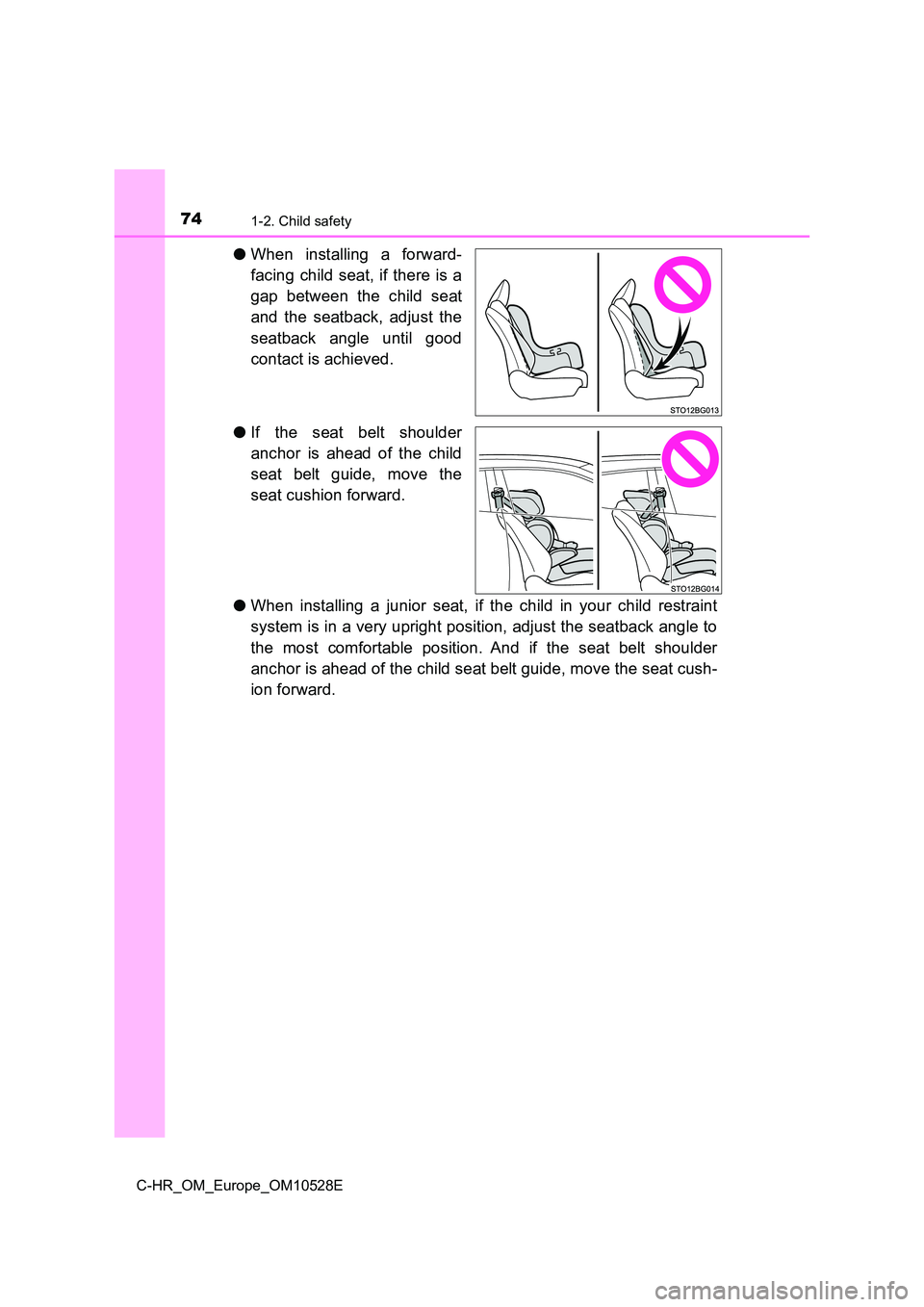 TOYOTA C-HR 2016 Manual PDF 741-2. Child safety
C-HR_OM_Europe_OM10528E
●When installing a forward-
facing child seat, if there is a
gap between the child seat
and the seatback, adjust the
seatback angle until good
contac TOYOTA C-HR 2016 Manual PDF 741-2. Child safety
C-HR_OM_Europe_OM10528E
●When installing a forward-
facing child seat, if there is a
gap between the child seat
and the seatback, adjust the
seatback angle until good
contac