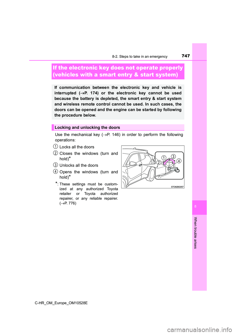 TOYOTA C-HR 2016 Owners Manual 7478-2. Steps to take in an emergency
8
When trouble arises
C-HR_OM_Europe_OM10528E
If the electronic key does not operate properly
(vehicles with a smart entry & start system)
Use the mechanical ke TOYOTA C-HR 2016 Owners Manual 7478-2. Steps to take in an emergency
8
When trouble arises
C-HR_OM_Europe_OM10528E
If the electronic key does not operate properly
(vehicles with a smart entry & start system)
Use the mechanical ke