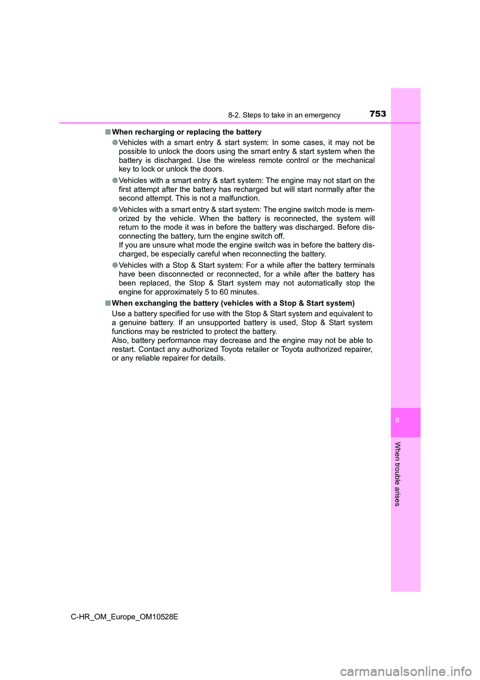 TOYOTA C-HR 2016 Owners Manual 7538-2. Steps to take in an emergency
8
When trouble arises
C-HR_OM_Europe_OM10528E
■ When recharging or replacing the battery
● Vehicles with a smart entry & start system: In some cases, it may TOYOTA C-HR 2016 Owners Manual 7538-2. Steps to take in an emergency
8
When trouble arises
C-HR_OM_Europe_OM10528E
■ When recharging or replacing the battery
● Vehicles with a smart entry & start system: In some cases, it may