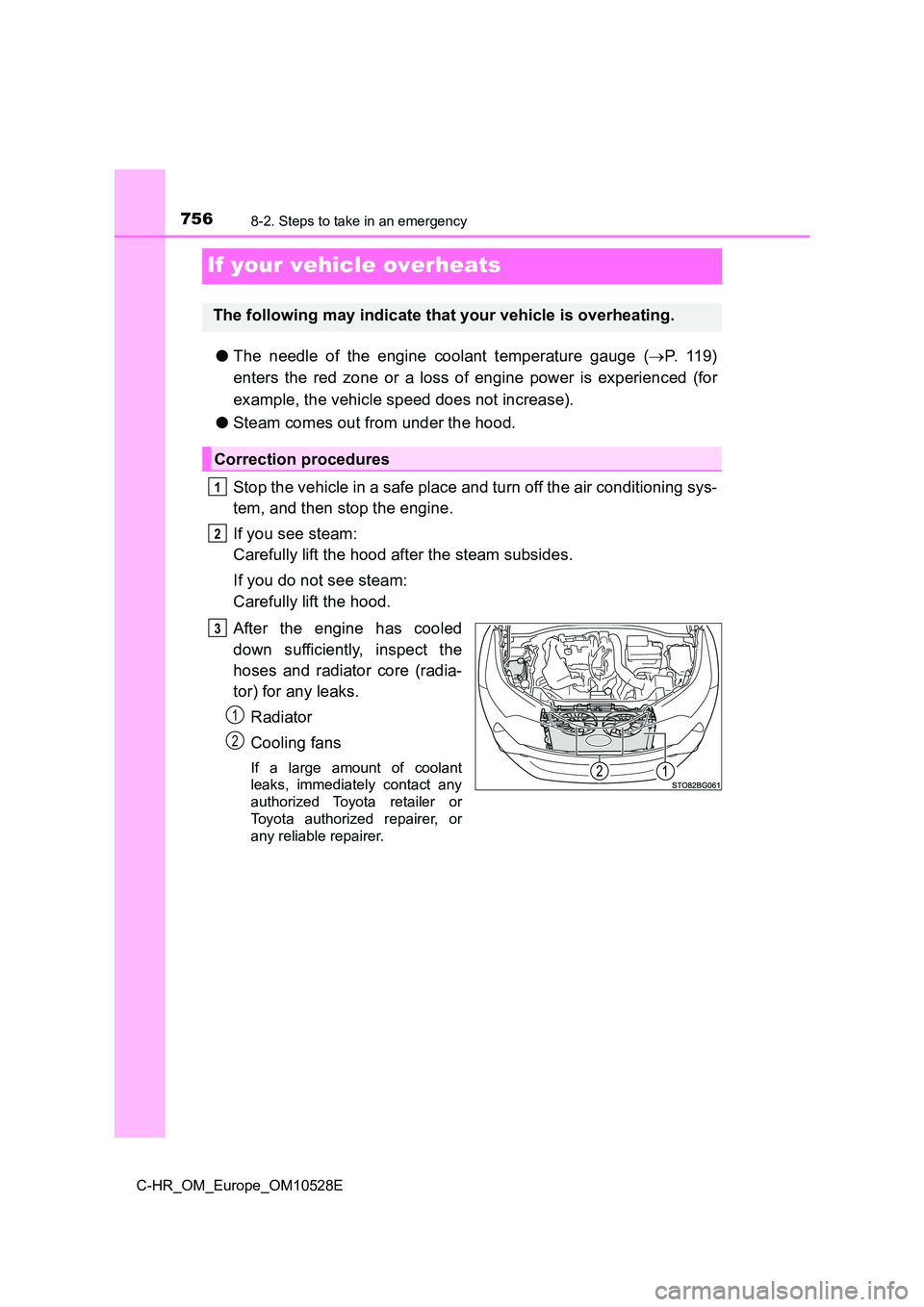 TOYOTA C-HR 2016 Owners Manual 7568-2. Steps to take in an emergency
C-HR_OM_Europe_OM10528E
If your vehicle overheats
●The needle of the engine coolant temperature gauge (P. 1 1 9 )
enters the red zone or a loss of engine p TOYOTA C-HR 2016 Owners Manual 7568-2. Steps to take in an emergency
C-HR_OM_Europe_OM10528E
If your vehicle overheats
●The needle of the engine coolant temperature gauge (P. 1 1 9 )
enters the red zone or a loss of engine p
