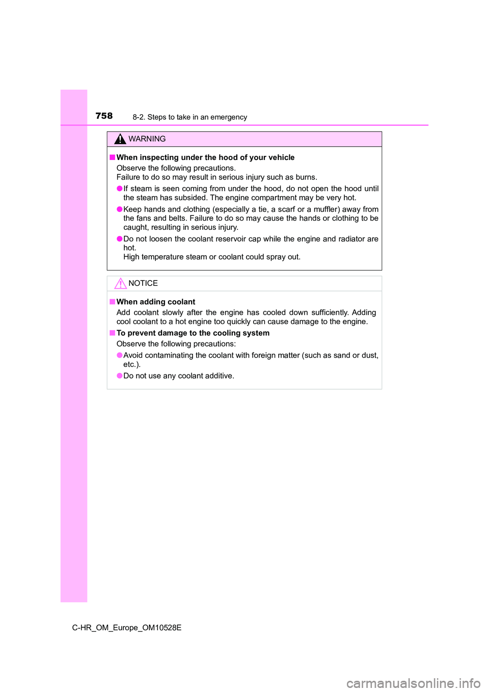 TOYOTA C-HR 2016 Owners Manual 7588-2. Steps to take in an emergency
C-HR_OM_Europe_OM10528E
WARNING
■When inspecting under the hood of your vehicle
Observe the following precautions.
Failure to do so may result in serious inj TOYOTA C-HR 2016 Owners Manual 7588-2. Steps to take in an emergency
C-HR_OM_Europe_OM10528E
WARNING
■When inspecting under the hood of your vehicle
Observe the following precautions.
Failure to do so may result in serious inj