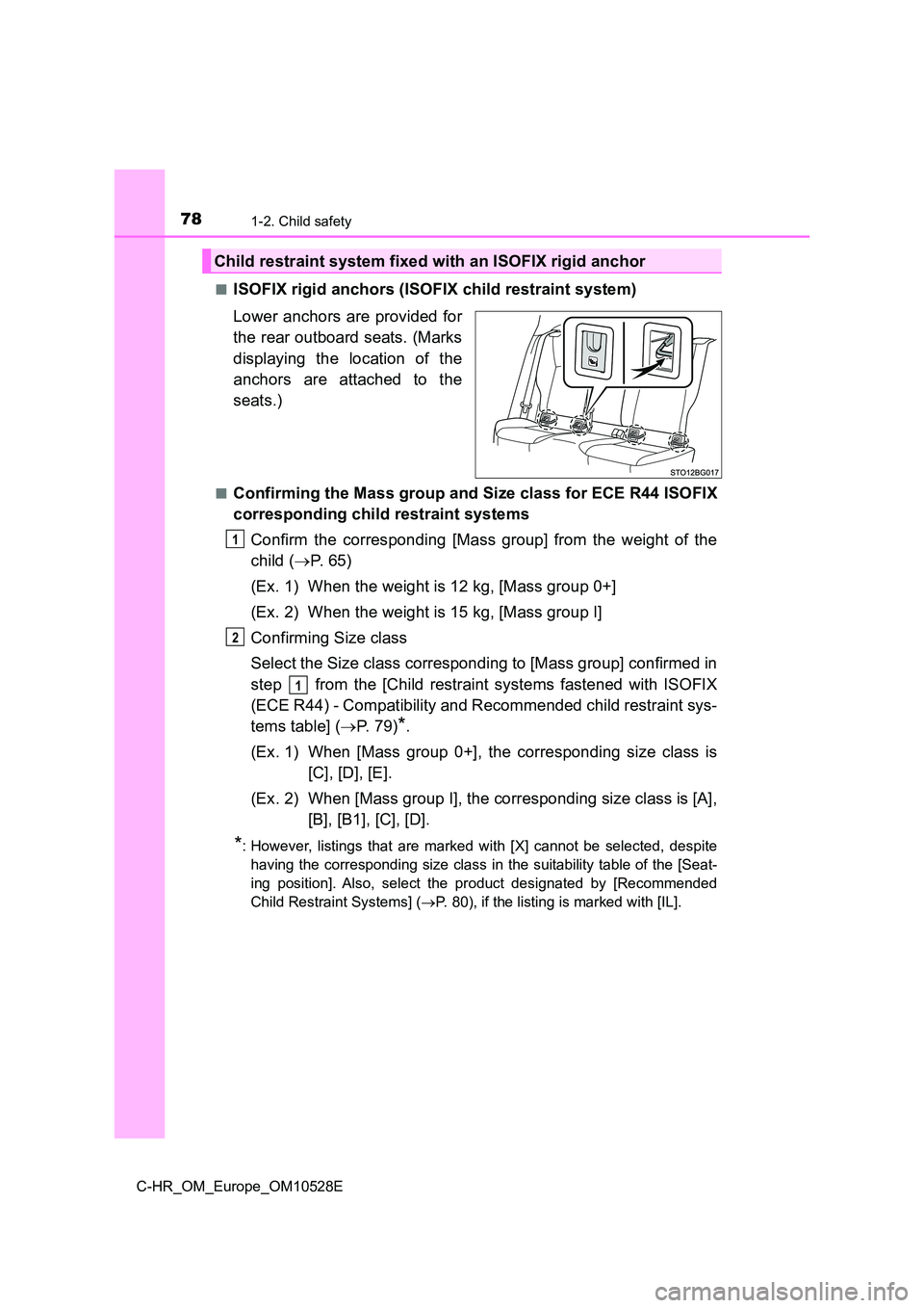 TOYOTA C-HR 2016 Manual PDF 781-2. Child safety
C-HR_OM_Europe_OM10528E
■ISOFIX rigid anchors (ISOFIX child restraint system)
Lower anchors are provided for
the rear outboard seats. (Marks
displaying the location of the
a TOYOTA C-HR 2016 Manual PDF 781-2. Child safety
C-HR_OM_Europe_OM10528E
■ISOFIX rigid anchors (ISOFIX child restraint system)
Lower anchors are provided for
the rear outboard seats. (Marks
displaying the location of the
a