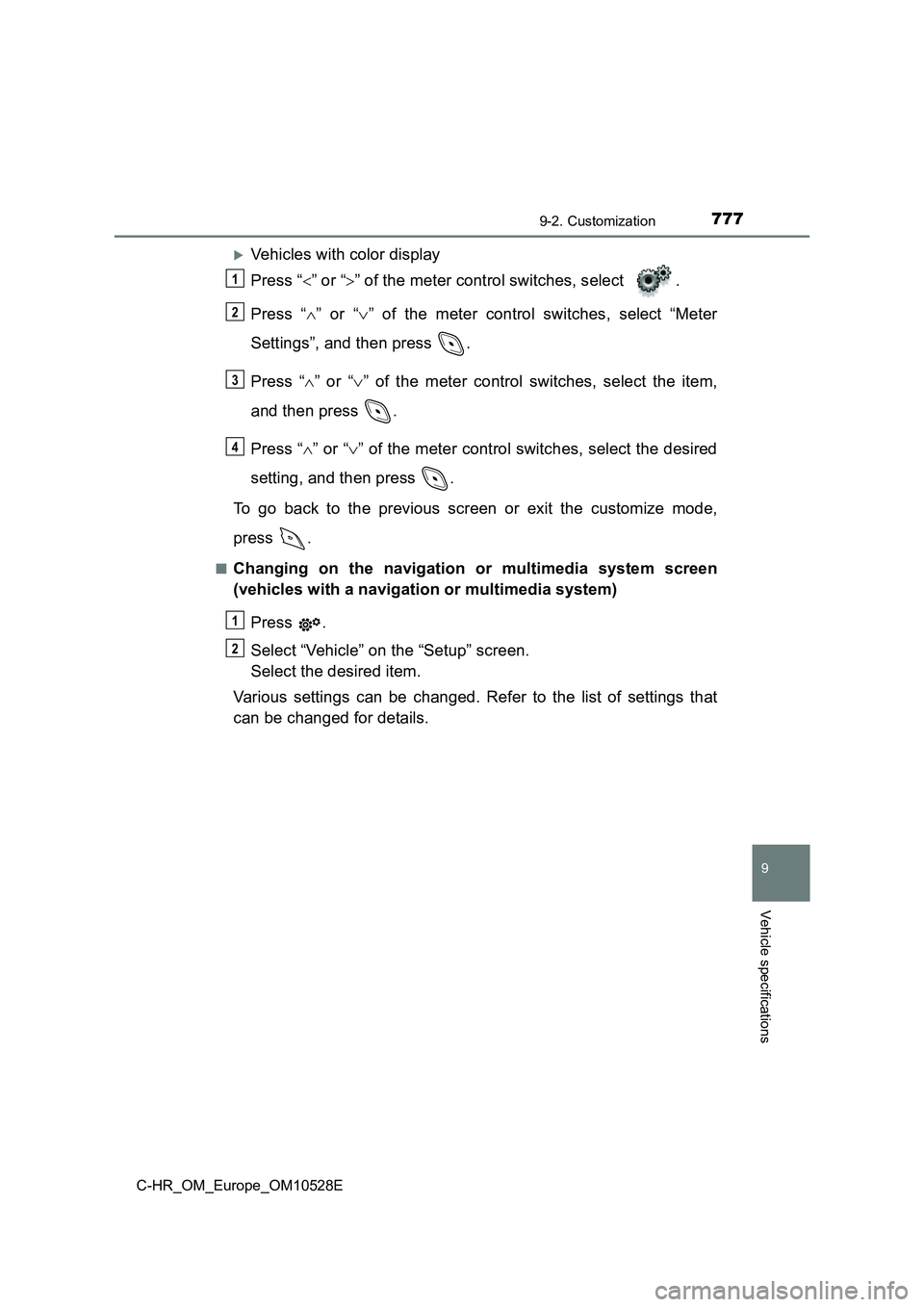 TOYOTA C-HR 2016 Owners Manual 7779-2. Customization
9
Vehicle specifications
C-HR_OM_Europe_OM10528E
Vehicles with color display
Press “ ” or “” of the meter control switches, select .
Press “ ” or “ TOYOTA C-HR 2016 Owners Manual 7779-2. Customization
9
Vehicle specifications
C-HR_OM_Europe_OM10528E
Vehicles with color display
Press “ ” or “” of the meter control switches, select .
Press “ ” or “