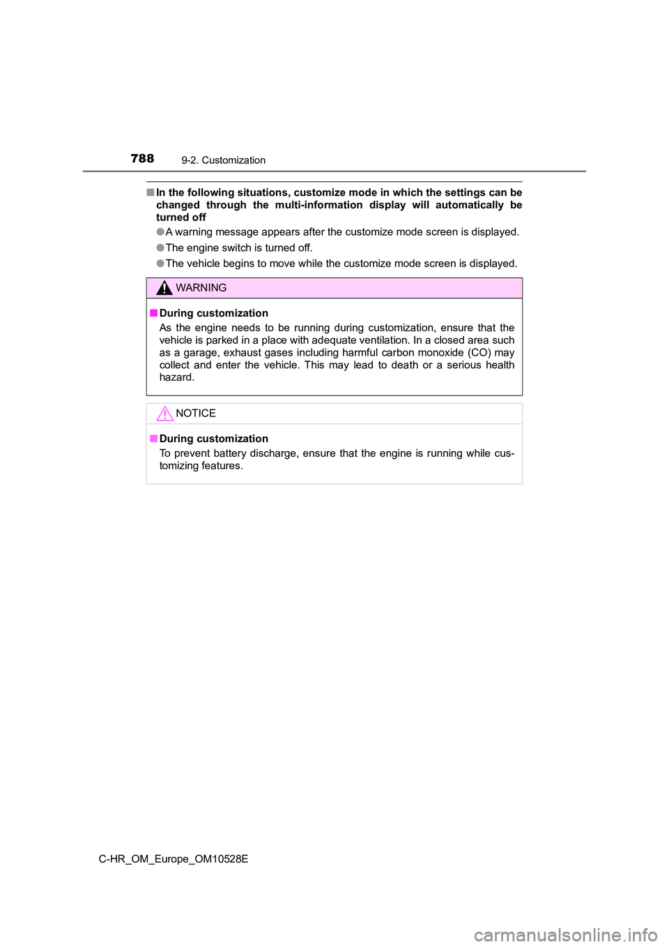 TOYOTA C-HR 2016  Owners Manual 7889-2. Customization
C-HR_OM_Europe_OM10528E
■In the following situations, customize mode in which the settings can be 
changed through the multi-information display will automatically be
turned of