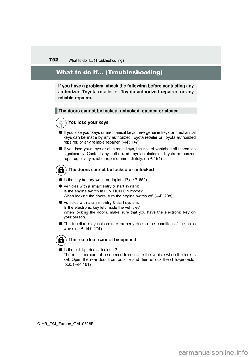 TOYOTA C-HR 2016 Service Manual 792What to do if... (Troubleshooting)
C-HR_OM_Europe_OM10528E
What to do if... (Troubleshooting)
●If you lose your keys or mechanical keys, new genuine keys or mechanical 
keys can be made by any au