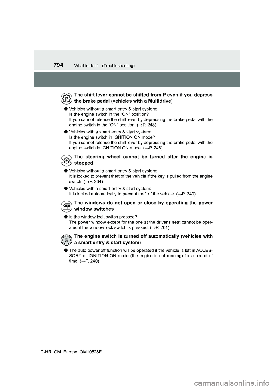 TOYOTA C-HR 2016 Owners Manual 794What to do if... (Troubleshooting)
C-HR_OM_Europe_OM10528E
●Vehicles without a smart entry & start system:
Is the engine switch in the “ON” position?
If you cannot release the shift lever TOYOTA C-HR 2016 Owners Manual 794What to do if... (Troubleshooting)
C-HR_OM_Europe_OM10528E
●Vehicles without a smart entry & start system:
Is the engine switch in the “ON” position?
If you cannot release the shift lever