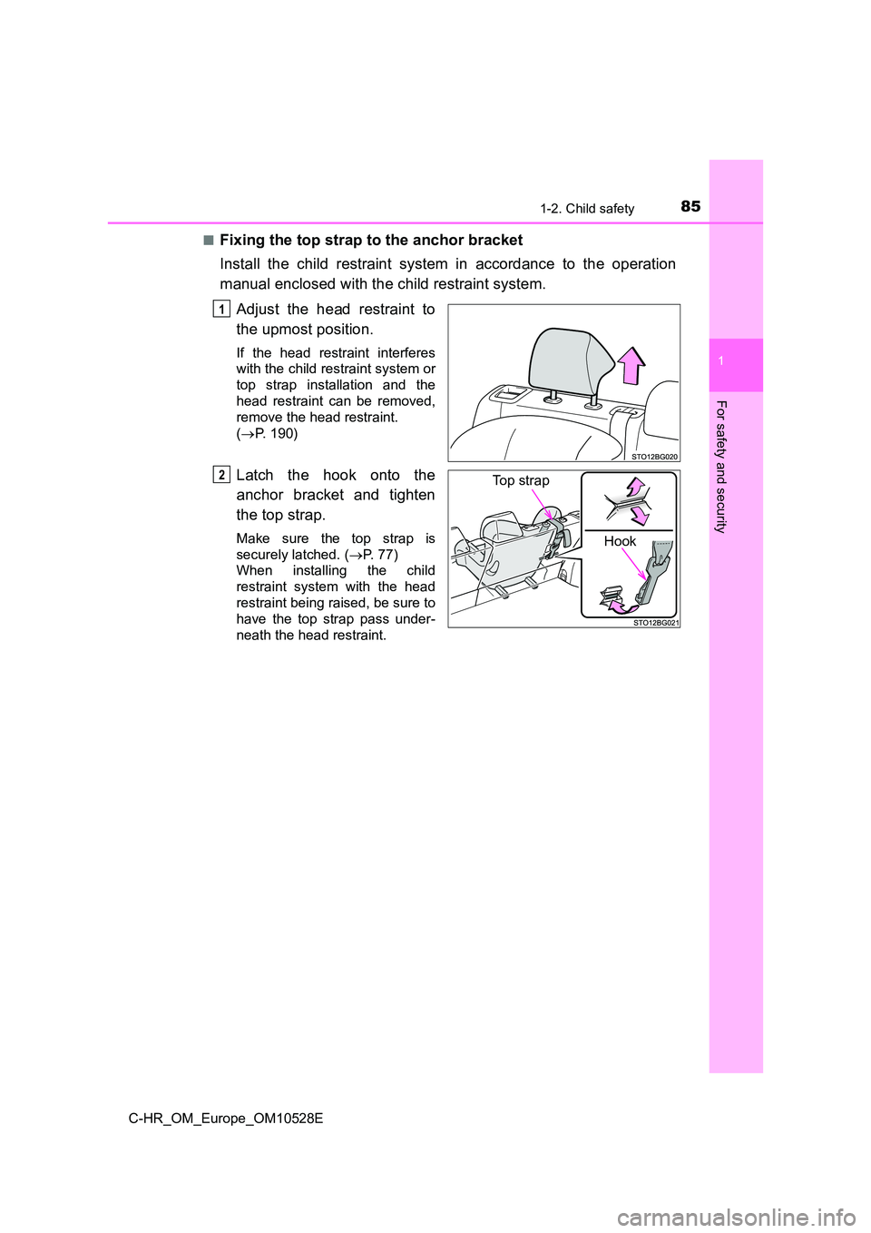 TOYOTA C-HR 2017 Manual Online 851-2. Child safety
1
For safety and security
C-HR_OM_Europe_OM10528E
■Fixing the top strap to the anchor bracket
Install the child restraint system in accordance to the operation
manual enclosed TOYOTA C-HR 2017 Manual Online 851-2. Child safety
1
For safety and security
C-HR_OM_Europe_OM10528E
■Fixing the top strap to the anchor bracket
Install the child restraint system in accordance to the operation
manual enclosed