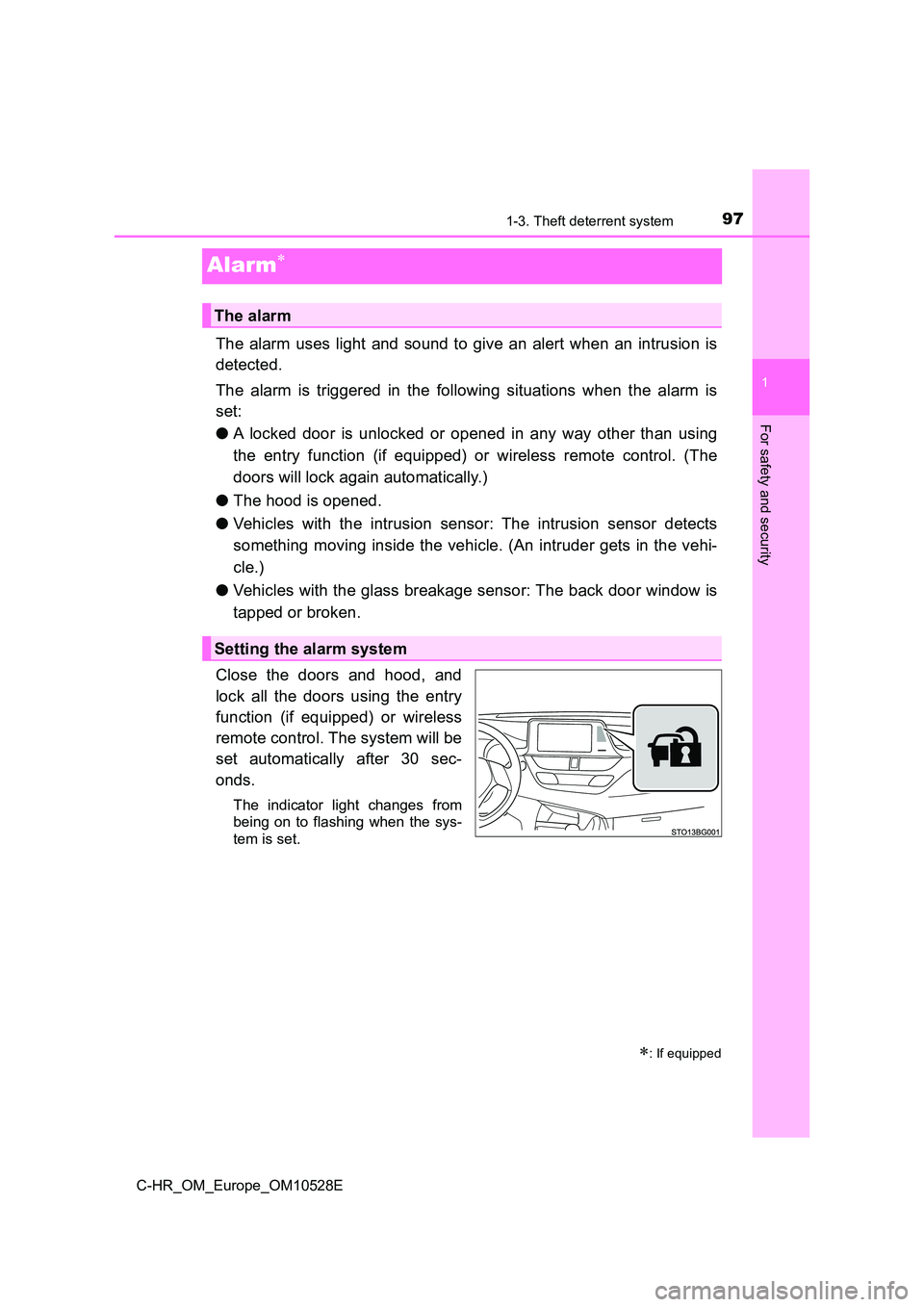 TOYOTA C-HR 2016 Owners Manual 971-3. Theft deterrent system
1
For safety and security
C-HR_OM_Europe_OM10528E
Alarm
The alarm uses light and sound to give an alert when an intrusion is
detected.
The alarm is triggered in the TOYOTA C-HR 2016 Owners Manual 971-3. Theft deterrent system
1
For safety and security
C-HR_OM_Europe_OM10528E
Alarm
The alarm uses light and sound to give an alert when an intrusion is
detected.
The alarm is triggered in the