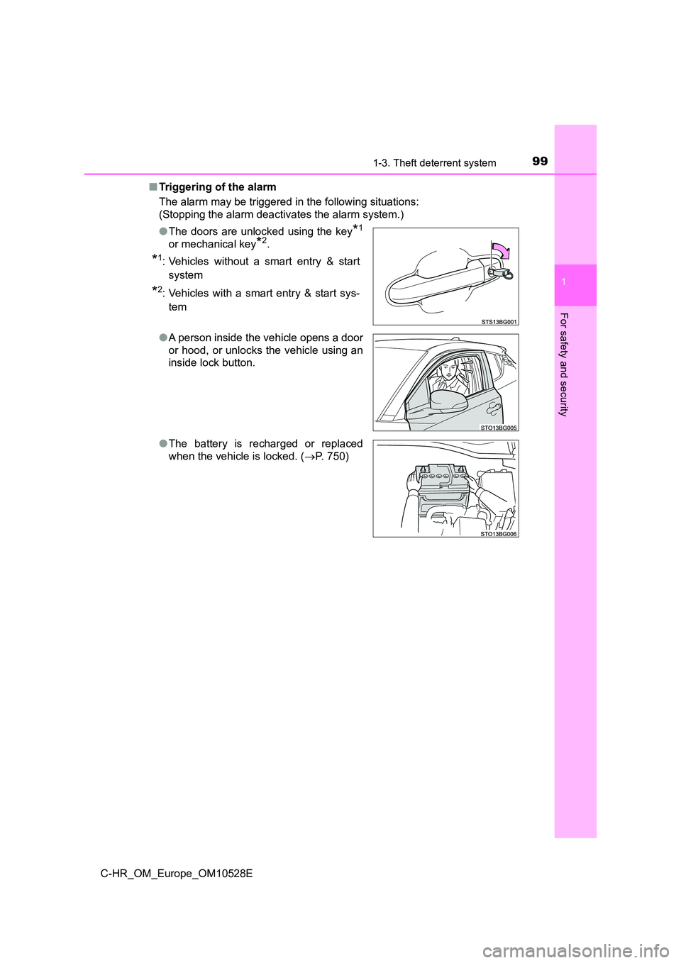 TOYOTA C-HR 2016  Owners Manual 991-3. Theft deterrent system
1
For safety and security
C-HR_OM_Europe_OM10528E 
■ Triggering of the alarm 
The alarm may be triggered in the following situations: 
(Stopping the alarm deactivates t
