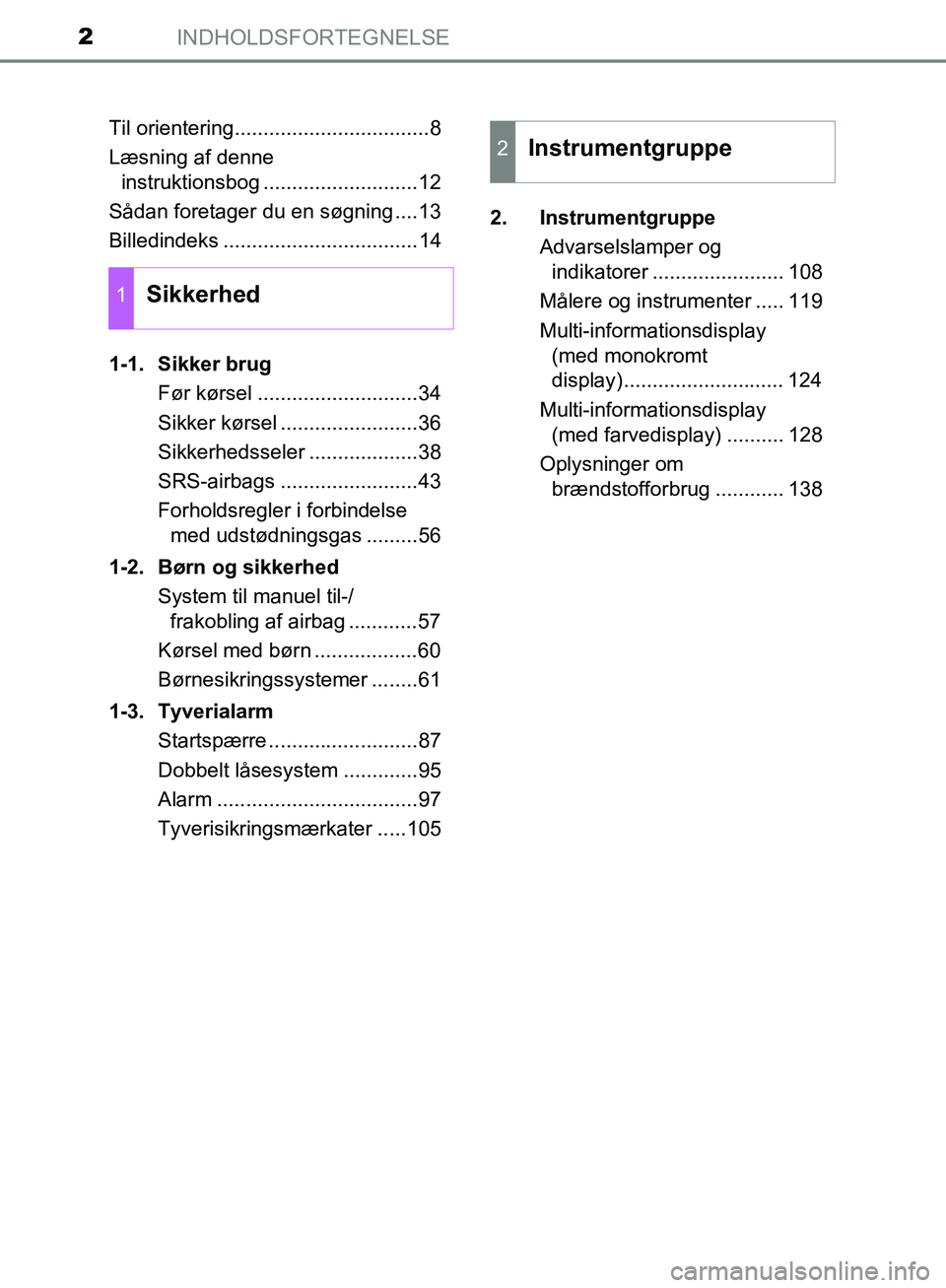 TOYOTA C-HR 2017  Brugsanvisning (in Danish) INDHOLDSFORTEGNELSE2
OM10528DK_C-HRTil orientering..................................8
Læsning af denne 
instruktionsbog ...........................12
Sådan foretager du en søgning ....13
Billedinde