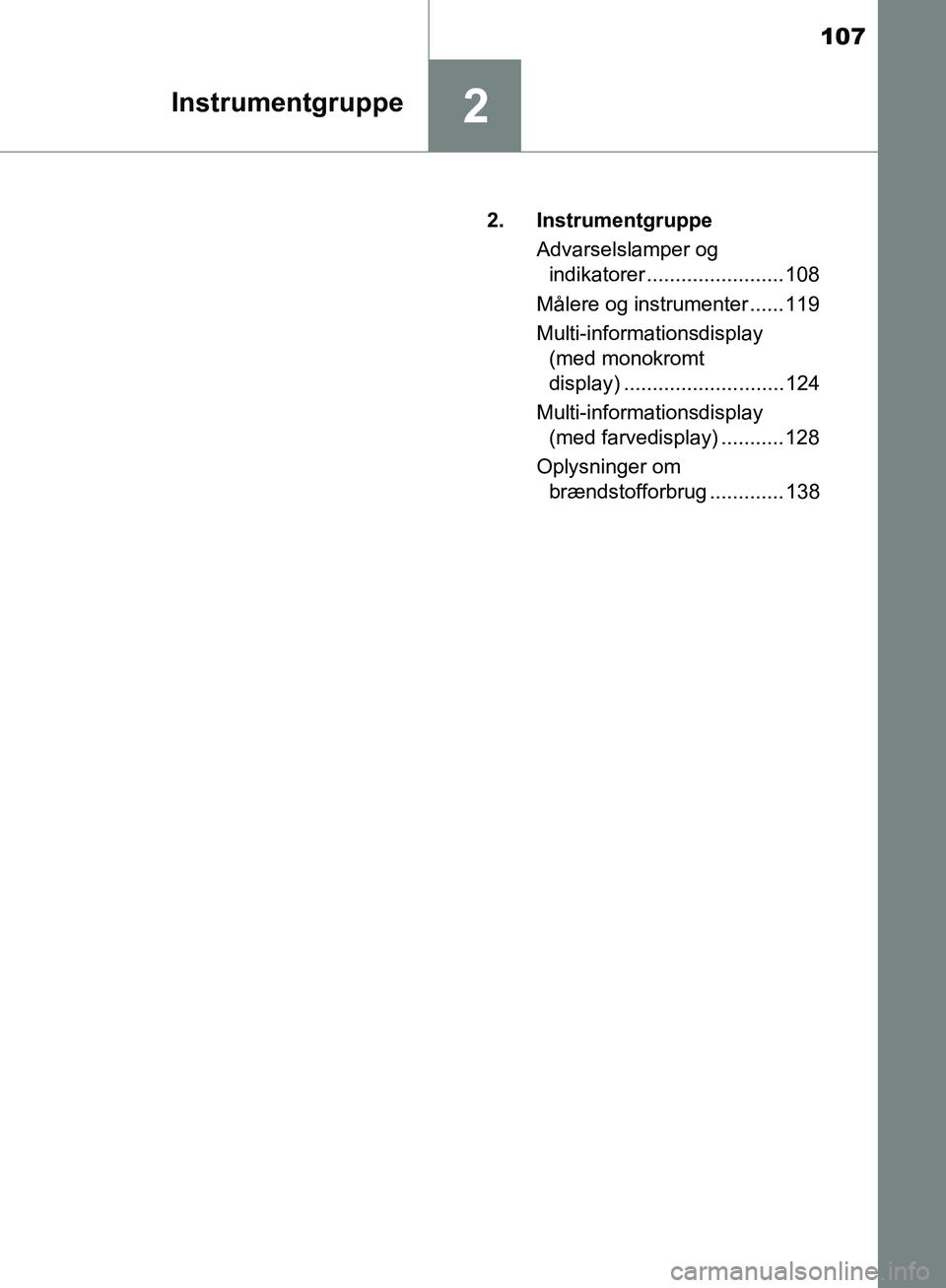 TOYOTA C-HR 2017 Brugsanvisning (in Danish) 107
2Instrumentgruppe
OM10528DK_C-HR2. Instrumentgruppe
Advarselslamper og indikatorer ........................ 108
Målere og instrumenter ...... 119
Multi-informationsdisplay (med monokromt
displa TOYOTA C-HR 2017 Brugsanvisning (in Danish) 107
2Instrumentgruppe
OM10528DK_C-HR2. Instrumentgruppe
Advarselslamper og indikatorer ........................ 108
Målere og instrumenter ...... 119
Multi-informationsdisplay (med monokromt
displa