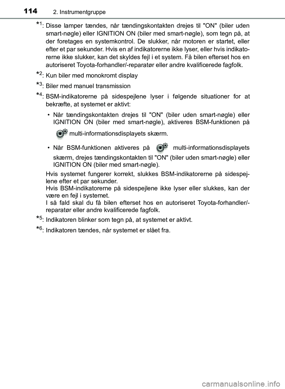 TOYOTA C-HR 2017 Brugsanvisning (in Danish) 1142. Instrumentgruppe
OM10528DK_C-HR
*1: Disse lamper tændes, når tændingskontakten drejes til "ON" (biler udensmart-nøgle) eller IGNITION ON (biler med smart-nøgle), som tegn på, at
der foreta TOYOTA C-HR 2017 Brugsanvisning (in Danish) 1142. Instrumentgruppe
OM10528DK_C-HR
*1: Disse lamper tændes, når tændingskontakten drejes til "ON" (biler udensmart-nøgle) eller IGNITION ON (biler med smart-nøgle), som tegn på, at
der foreta