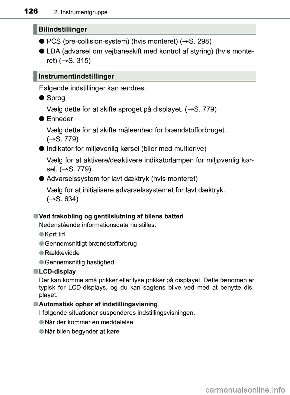 TOYOTA C-HR 2016 Brugsanvisning (in Danish) 1262. Instrumentgruppe
OM10528DK_C-HR
lPCS (pre-collision-system) (hvis monteret) ( S. 298)
l LDA (advarsel om vejbaneskift med kontrol af styring) (hvis monte-
ret) ( S. 315)
Følgende indstil TOYOTA C-HR 2016 Brugsanvisning (in Danish) 1262. Instrumentgruppe
OM10528DK_C-HR
lPCS (pre-collision-system) (hvis monteret) ( S. 298)
l LDA (advarsel om vejbaneskift med kontrol af styring) (hvis monte-
ret) ( S. 315)
Følgende indstil