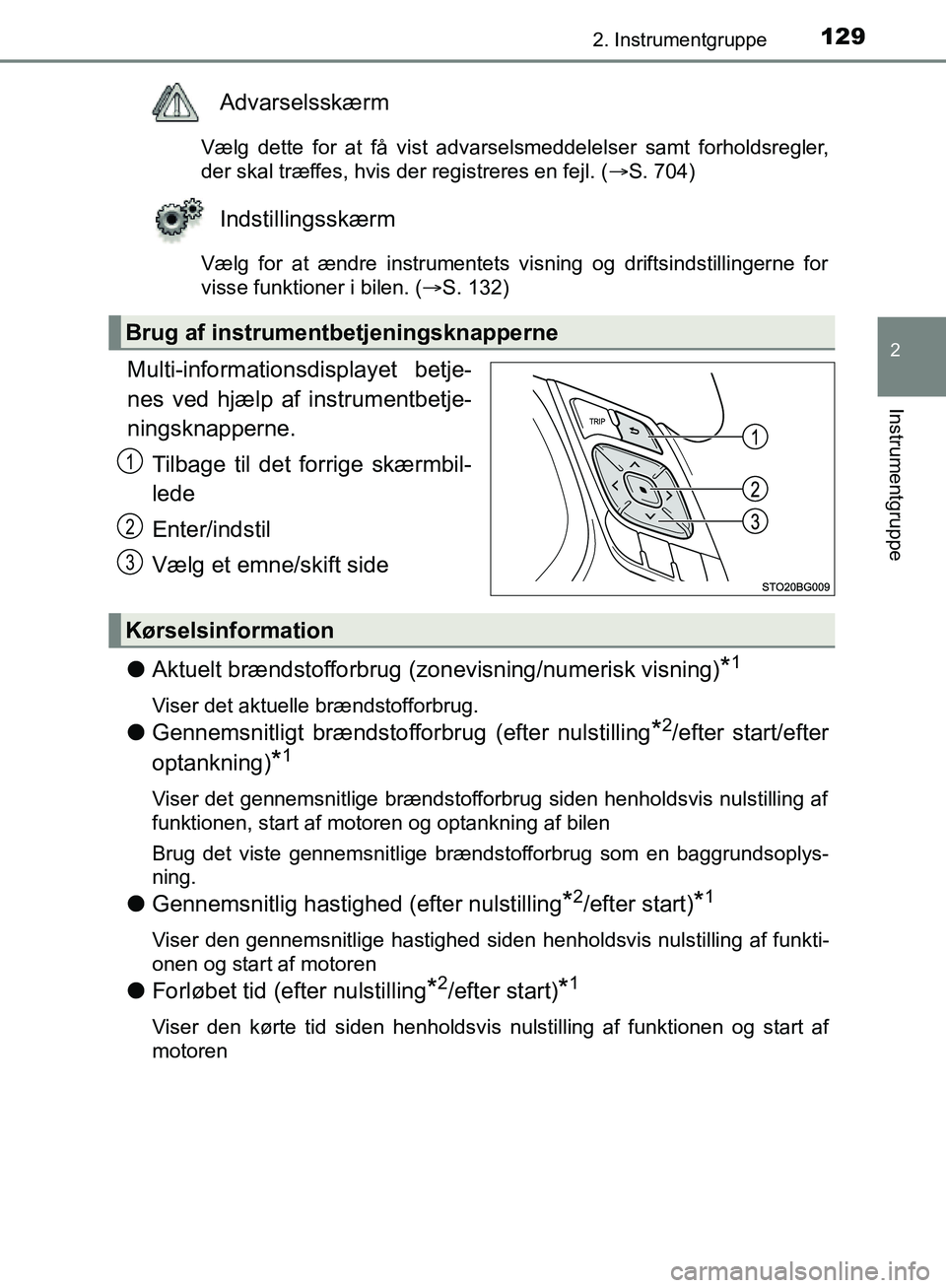 TOYOTA C-HR 2016 Brugsanvisning (in Danish) 1292. Instrumentgruppe
2
Instrumentgruppe
OM10528DK_C-HR
Advarselsskærm
Vælg dette for at få vist advarselsmeddelelser samt forholdsregler,
der skal træffes, hvis der registreres en fejl. (S. 7 TOYOTA C-HR 2016 Brugsanvisning (in Danish) 1292. Instrumentgruppe
2
Instrumentgruppe
OM10528DK_C-HR
Advarselsskærm
Vælg dette for at få vist advarselsmeddelelser samt forholdsregler,
der skal træffes, hvis der registreres en fejl. (S. 7