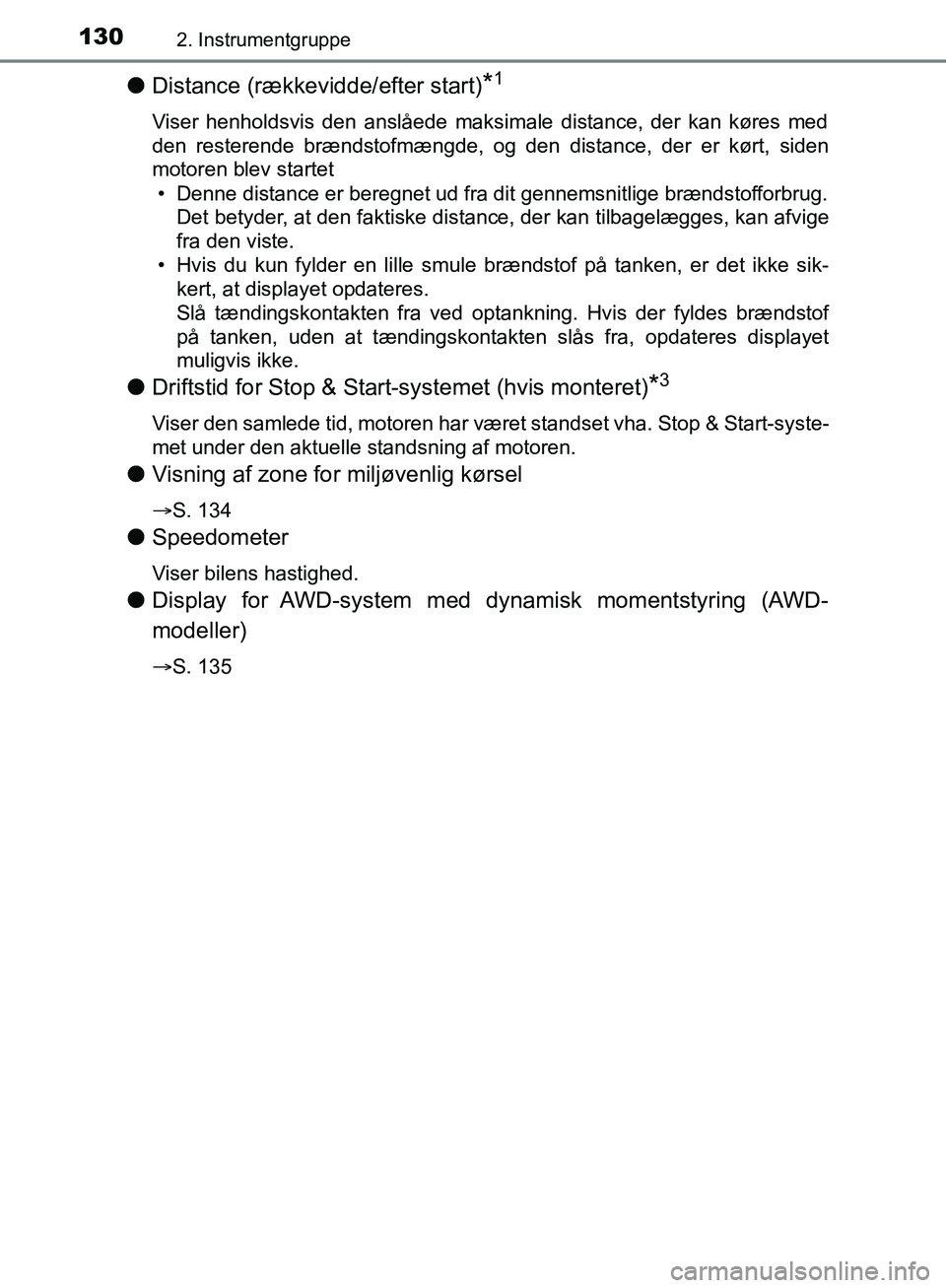 TOYOTA C-HR 2016 Brugsanvisning (in Danish) 1302. Instrumentgruppe
OM10528DK_C-HR
lDistance (rækkevidde/efter start)*1
Viser henholdsvis den anslåede maksimale distance, der kan køres med
den resterende brændstofmængde, og den distance, de TOYOTA C-HR 2016 Brugsanvisning (in Danish) 1302. Instrumentgruppe
OM10528DK_C-HR
lDistance (rækkevidde/efter start)*1
Viser henholdsvis den anslåede maksimale distance, der kan køres med
den resterende brændstofmængde, og den distance, de