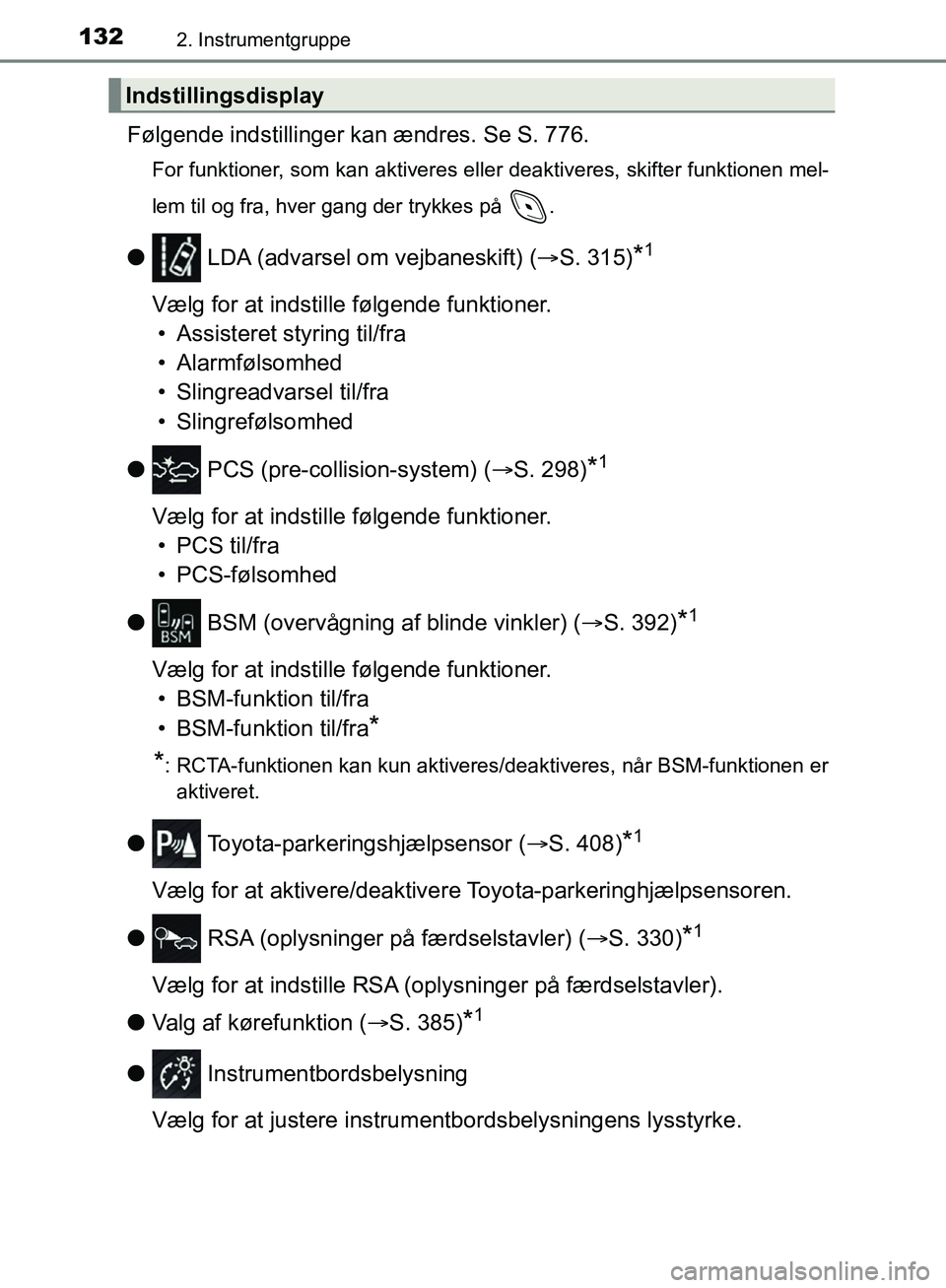 TOYOTA C-HR 2017  Brugsanvisning (in Danish) 1322. Instrumentgruppe
OM10528DK_C-HR
Følgende indstillinger kan ændres. Se S. 776.
For funktioner, som kan aktiveres eller deaktiveres, skifter funktionen mel-
lem til og fra, hver gang der trykkes