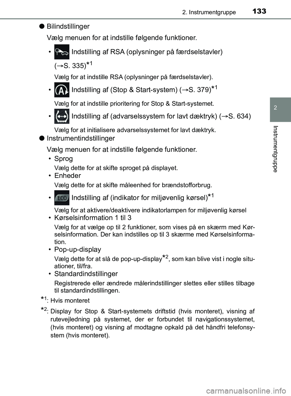 TOYOTA C-HR 2016 Brugsanvisning (in Danish) 1332. Instrumentgruppe
2
Instrumentgruppe
OM10528DK_C-HR
lBilindstillinger
Vælg menuen for at indst ille følgende funktioner.
• Indstilling af RSA (opl ysninger på færdselstavler)
( S. 335 TOYOTA C-HR 2016 Brugsanvisning (in Danish) 1332. Instrumentgruppe
2
Instrumentgruppe
OM10528DK_C-HR
lBilindstillinger
Vælg menuen for at indst ille følgende funktioner.
• Indstilling af RSA (opl ysninger på færdselstavler)
( S. 335