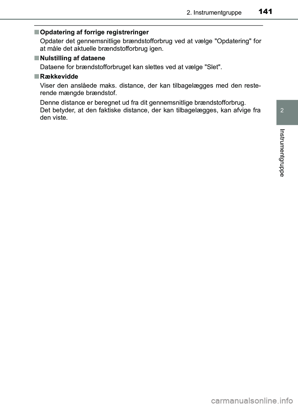 TOYOTA C-HR 2016 Brugsanvisning (in Danish) 1412. Instrumentgruppe
2
Instrumentgruppe
OM10528DK_C-HR
nOpdatering af forrige registreringer
Opdater det gennemsnitlige brændstofforbrug ved at vælge "Opdatering" for
at måle det aktuelle brænds TOYOTA C-HR 2016 Brugsanvisning (in Danish) 1412. Instrumentgruppe
2
Instrumentgruppe
OM10528DK_C-HR
nOpdatering af forrige registreringer
Opdater det gennemsnitlige brændstofforbrug ved at vælge "Opdatering" for
at måle det aktuelle brænds