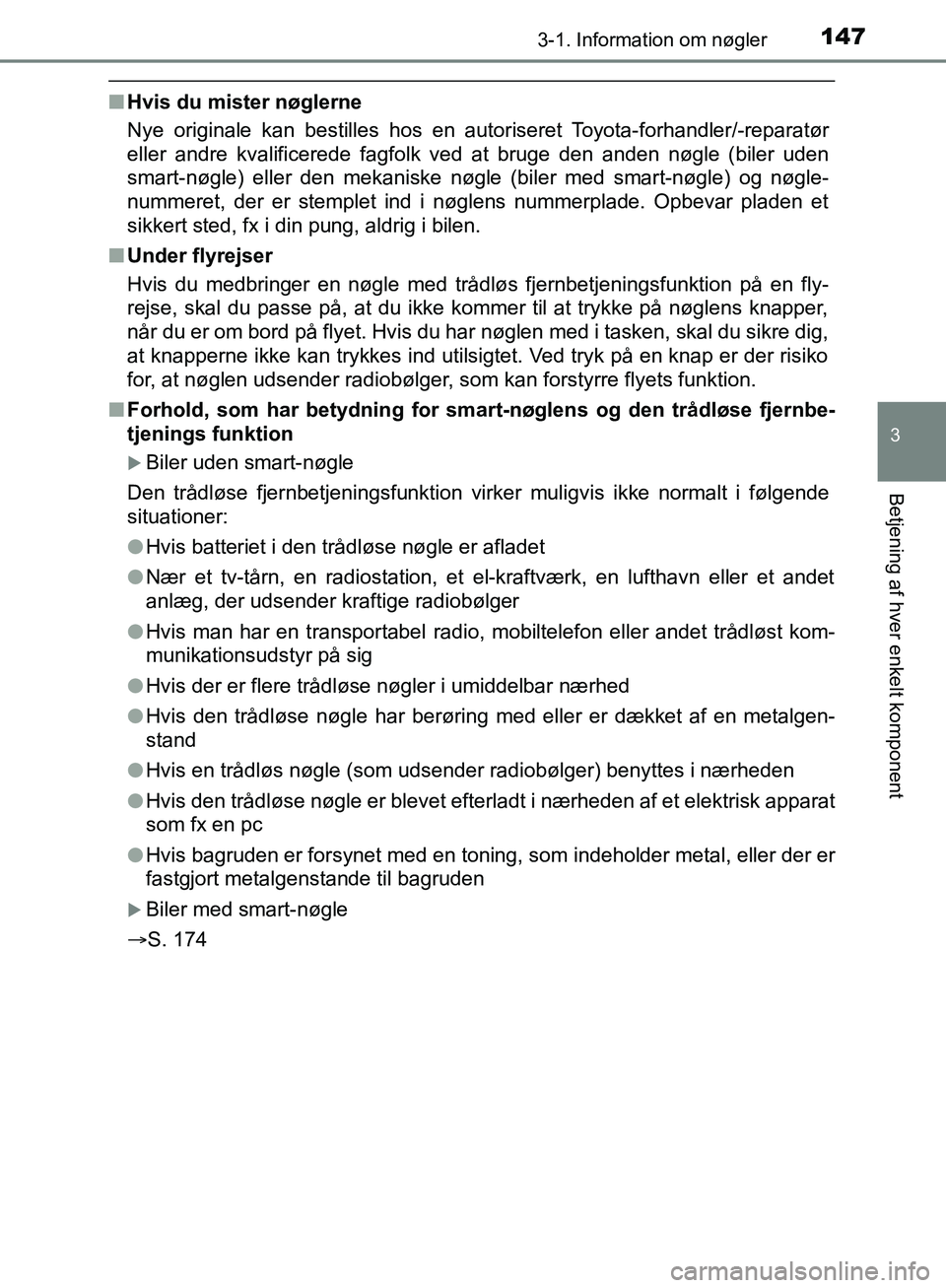 TOYOTA C-HR 2016 Brugsanvisning (in Danish) 1473-1. Information om nøgler
3
Betjening af hver enkelt komponent
OM10528DK_C-HR
nHvis du mister nøglerne
Nye originale kan bestilles hos en autoriseret Toyota-forhandler/-reparatør
eller andre kv TOYOTA C-HR 2016 Brugsanvisning (in Danish) 1473-1. Information om nøgler
3
Betjening af hver enkelt komponent
OM10528DK_C-HR
nHvis du mister nøglerne
Nye originale kan bestilles hos en autoriseret Toyota-forhandler/-reparatør
eller andre kv