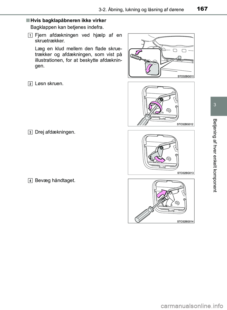 TOYOTA C-HR 2016 Brugsanvisning (in Danish) 1673-2. Åbning, lukning og låsning af dørene
3
Betjening af hver enkelt komponent
OM10528DK_C-HRn
Hvis bagklapåbneren ikke virker
Bagklappen kan betjenes indefra.
Fjern afdækningen ved hjælp af TOYOTA C-HR 2016 Brugsanvisning (in Danish) 1673-2. Åbning, lukning og låsning af dørene
3
Betjening af hver enkelt komponent
OM10528DK_C-HRn
Hvis bagklapåbneren ikke virker
Bagklappen kan betjenes indefra.
Fjern afdækningen ved hjælp af