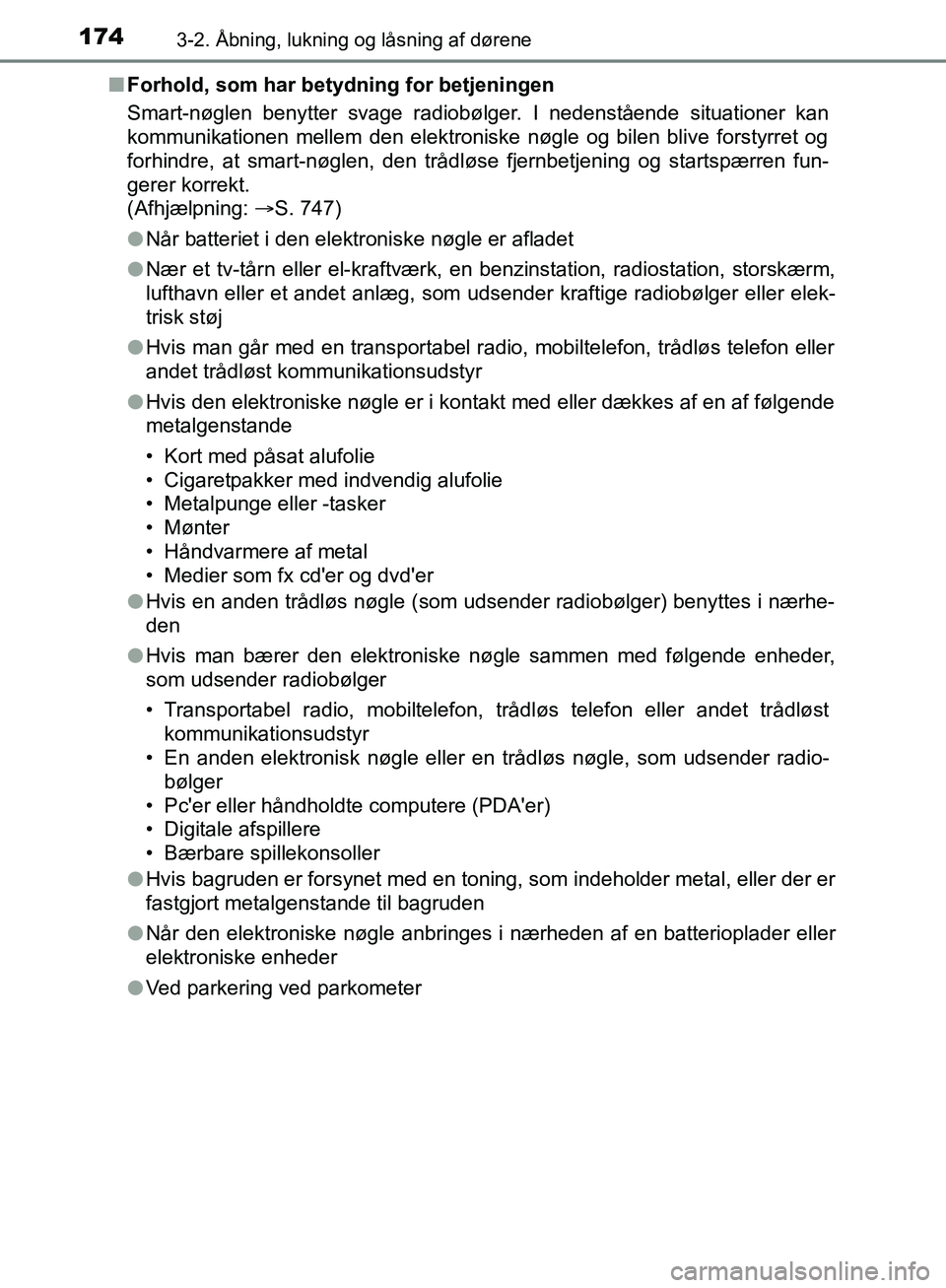 TOYOTA C-HR 2017 Brugsanvisning (in Danish) 1743-2. Åbning, lukning og låsning af dørene
OM10528DK_C-HRn
Forhold, som har betydning for betjeningen
Smart-nøglen benytter svage radiobølger. I nedenstående situationer kan
kommunikationen me TOYOTA C-HR 2017 Brugsanvisning (in Danish) 1743-2. Åbning, lukning og låsning af dørene
OM10528DK_C-HRn
Forhold, som har betydning for betjeningen
Smart-nøglen benytter svage radiobølger. I nedenstående situationer kan
kommunikationen me