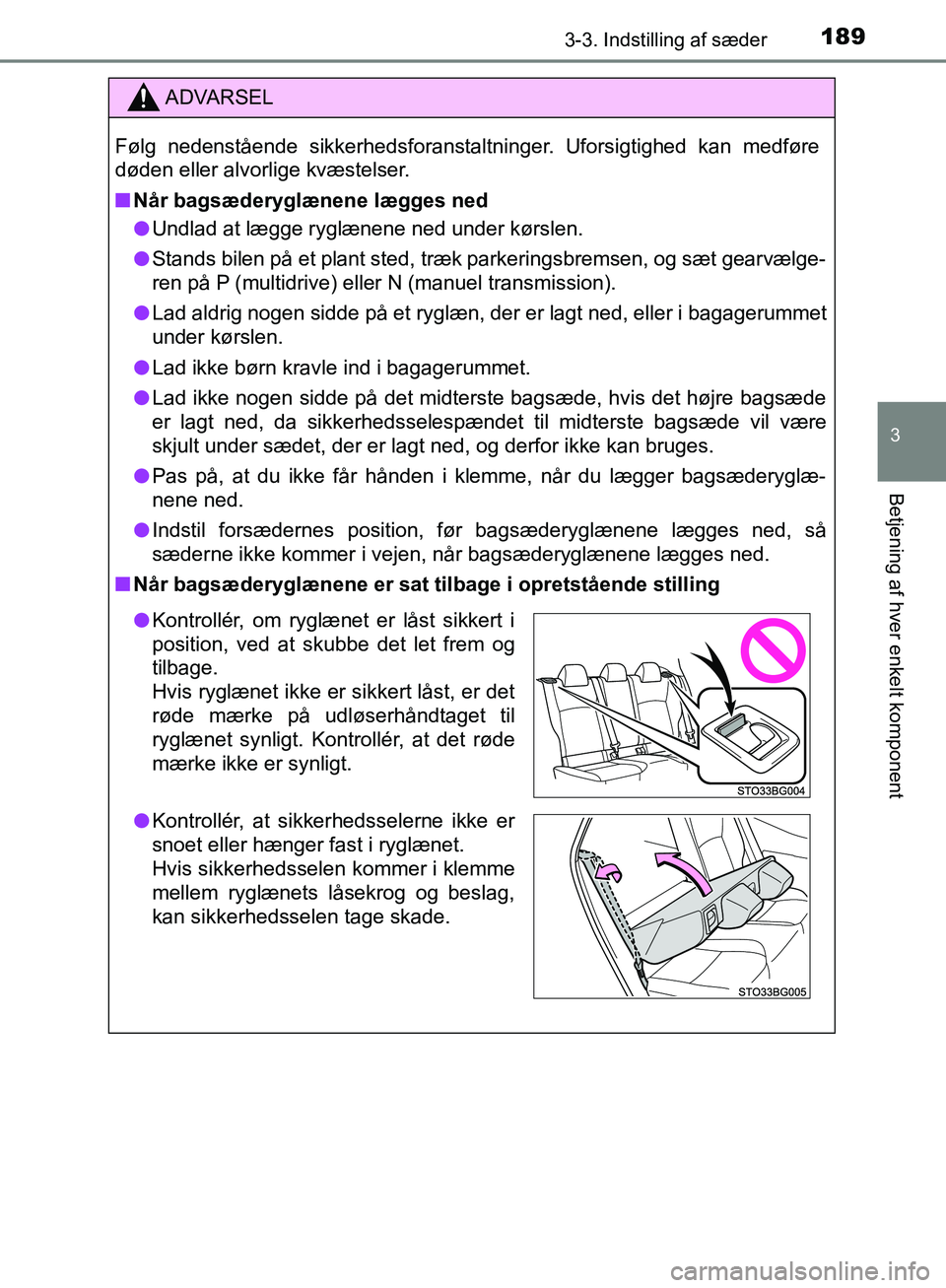 TOYOTA C-HR 2017 Brugsanvisning (in Danish) 1893-3. Indstilling af sæder
3
Betjening af hver enkelt komponent
OM10528DK_C-HR
ADVARSEL
Følg nedenstående sikkerhedsforanstaltninger. Uforsigtighed kan medføre
døden eller alvorlige kvæstelser TOYOTA C-HR 2017 Brugsanvisning (in Danish) 1893-3. Indstilling af sæder
3
Betjening af hver enkelt komponent
OM10528DK_C-HR
ADVARSEL
Følg nedenstående sikkerhedsforanstaltninger. Uforsigtighed kan medføre
døden eller alvorlige kvæstelser