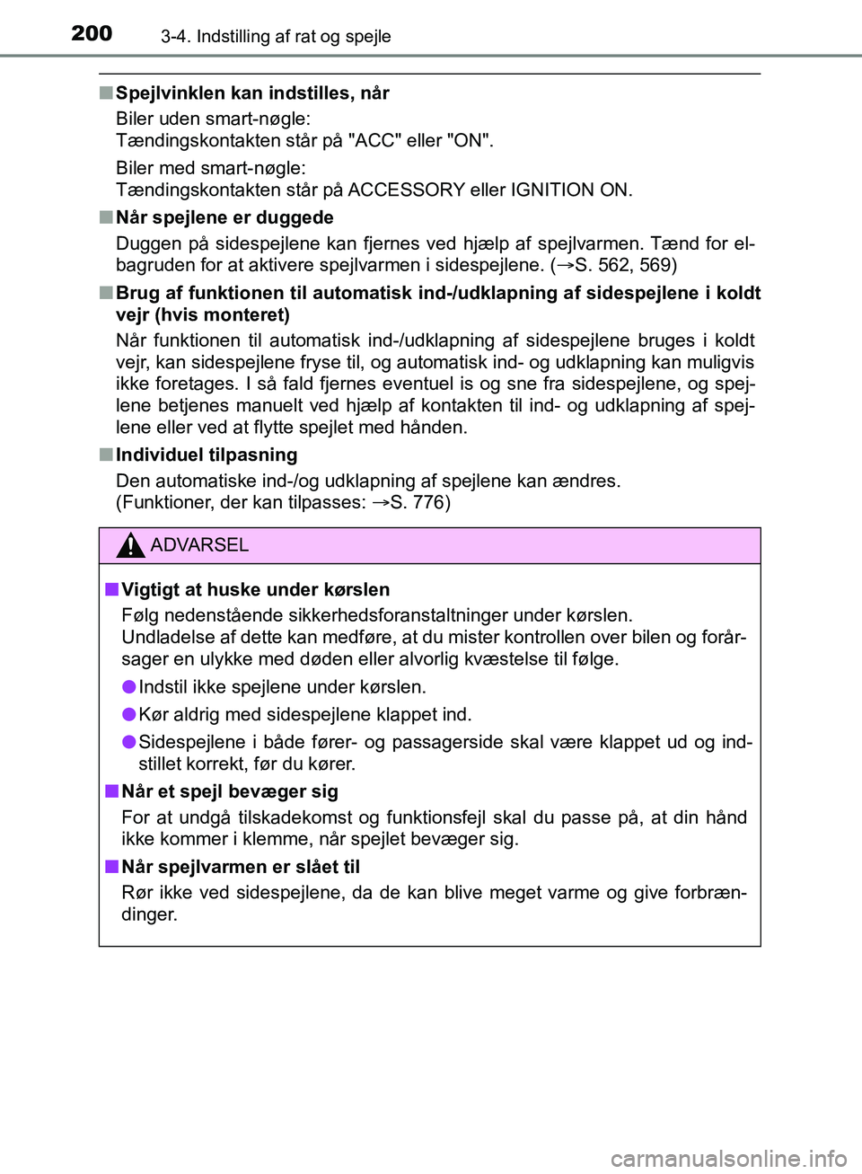 TOYOTA C-HR 2016 Brugsanvisning (in Danish) 2003-4. Indstilling af rat og spejle
OM10528DK_C-HR
nSpejlvinklen kan indstilles, når
Biler uden smart-nøgle:
Tændingskontakten står på "ACC" eller "ON".
Biler med smart-nøgle:
Tændingskontak TOYOTA C-HR 2016 Brugsanvisning (in Danish) 2003-4. Indstilling af rat og spejle
OM10528DK_C-HR
nSpejlvinklen kan indstilles, når
Biler uden smart-nøgle:
Tændingskontakten står på "ACC" eller "ON".
Biler med smart-nøgle:
Tændingskontak