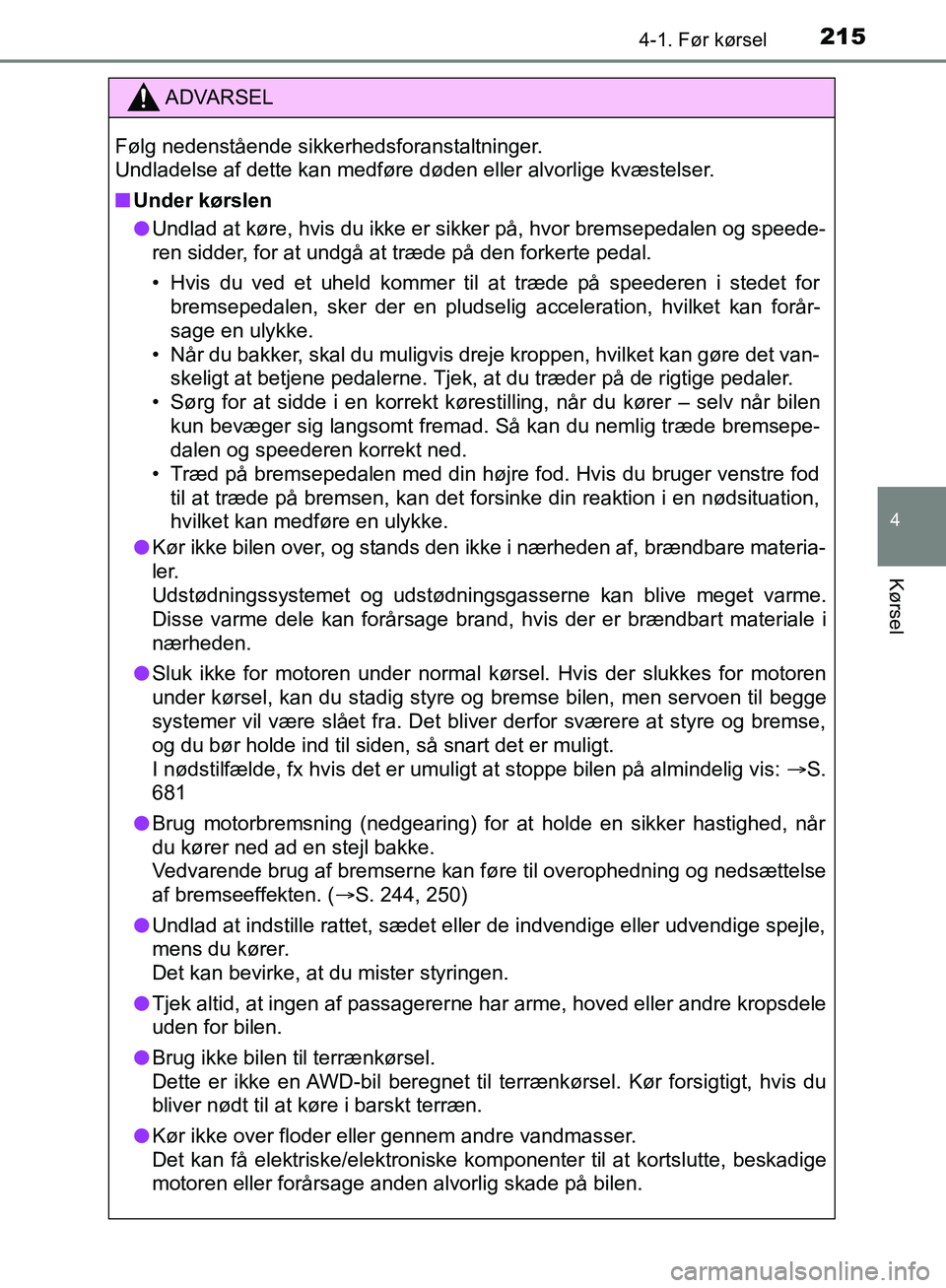 TOYOTA C-HR 2016 Brugsanvisning (in Danish) 2154-1. Før kørsel
4
Kørsel
OM10528DK_C-HR
ADVARSEL
Følg nedenstående sikkerhedsforanstaltninger.
Undladelse af dette kan medføre døden eller alvorlige kvæstelser.
n Under kørslen
l Undlad a TOYOTA C-HR 2016 Brugsanvisning (in Danish) 2154-1. Før kørsel
4
Kørsel
OM10528DK_C-HR
ADVARSEL
Følg nedenstående sikkerhedsforanstaltninger.
Undladelse af dette kan medføre døden eller alvorlige kvæstelser.
n Under kørslen
l Undlad a