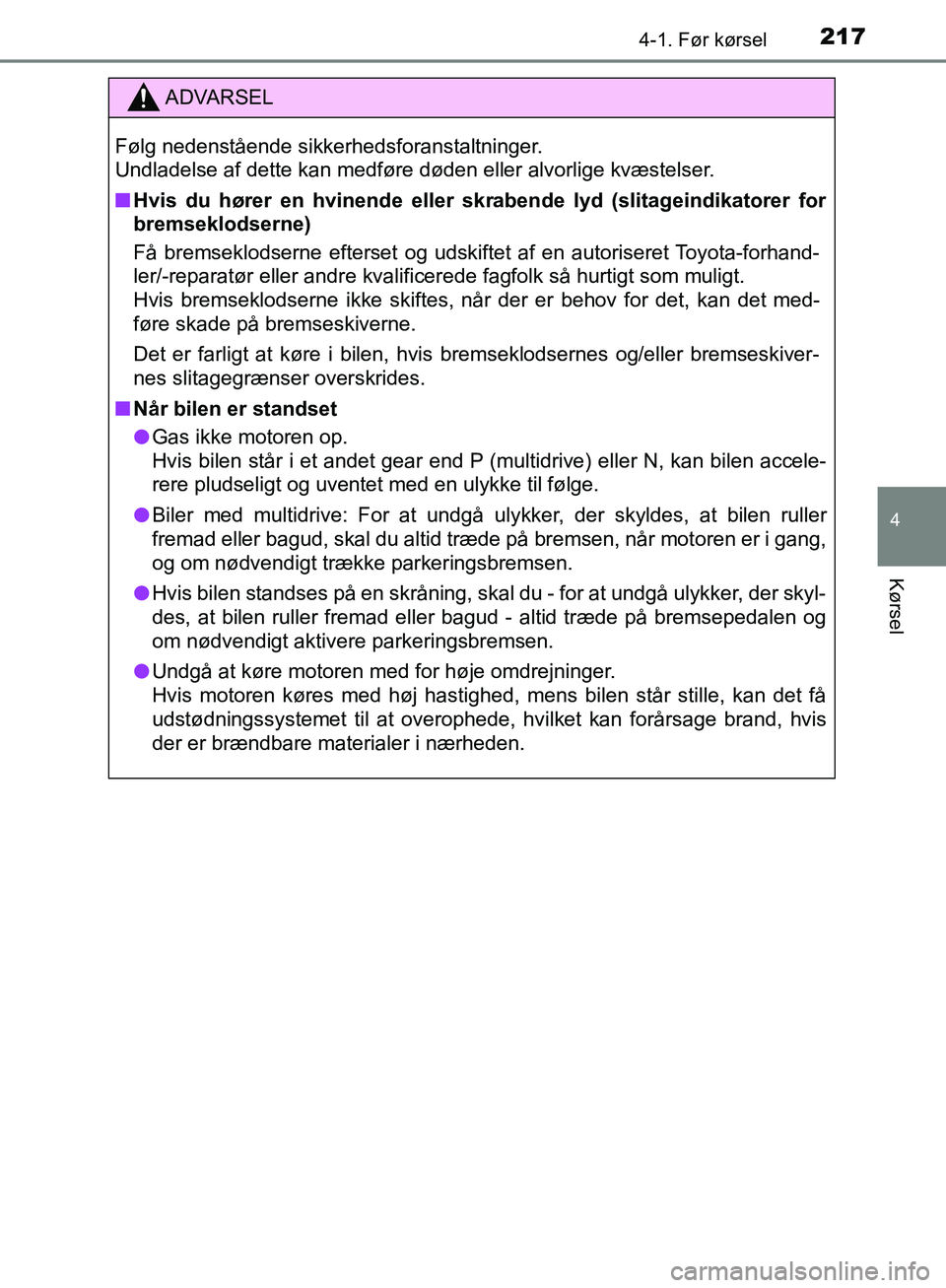 TOYOTA C-HR 2016 Brugsanvisning (in Danish) 2174-1. Før kørsel
4
Kørsel
OM10528DK_C-HR
ADVARSEL
Følg nedenstående sikkerhedsforanstaltninger.
Undladelse af dette kan medføre døden eller alvorlige kvæstelser.
n Hvis du hører en hvinend TOYOTA C-HR 2016 Brugsanvisning (in Danish) 2174-1. Før kørsel
4
Kørsel
OM10528DK_C-HR
ADVARSEL
Følg nedenstående sikkerhedsforanstaltninger.
Undladelse af dette kan medføre døden eller alvorlige kvæstelser.
n Hvis du hører en hvinend