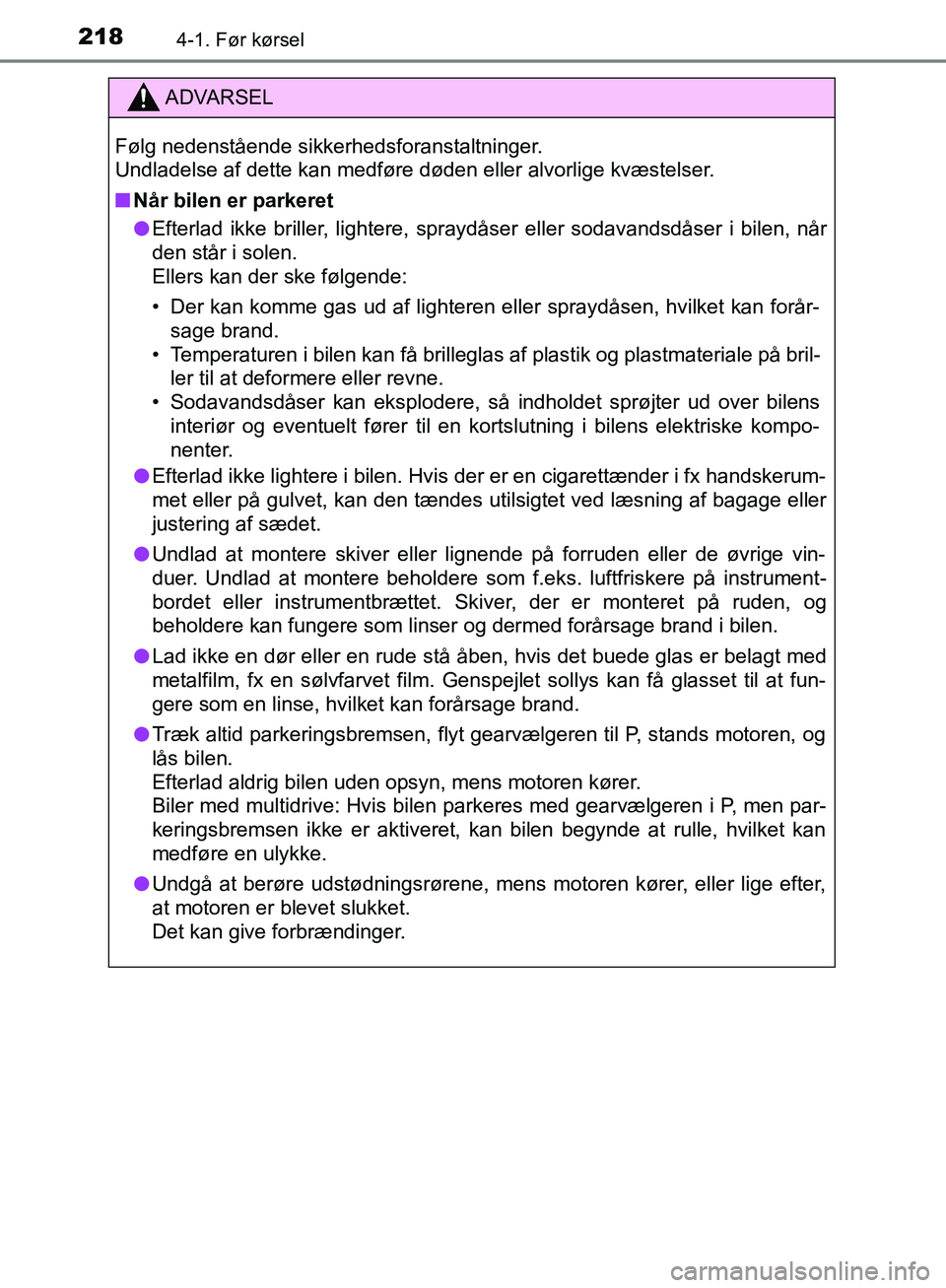 TOYOTA C-HR 2016 Brugsanvisning (in Danish) 2184-1. Før kørsel
OM10528DK_C-HR
ADVARSEL
Følg nedenstående sikkerhedsforanstaltninger.
Undladelse af dette kan medføre døden eller alvorlige kvæstelser.
n Når bilen er parkeret
l Efterlad i TOYOTA C-HR 2016 Brugsanvisning (in Danish) 2184-1. Før kørsel
OM10528DK_C-HR
ADVARSEL
Følg nedenstående sikkerhedsforanstaltninger.
Undladelse af dette kan medføre døden eller alvorlige kvæstelser.
n Når bilen er parkeret
l Efterlad i