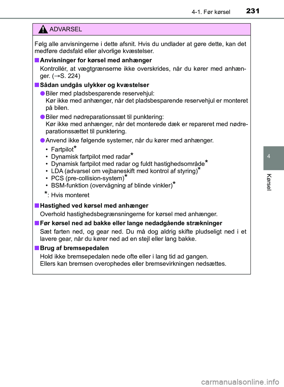 TOYOTA C-HR 2016 Brugsanvisning (in Danish) 2314-1. Før kørsel
4
Kørsel
OM10528DK_C-HR
ADVARSEL
Følg alle anvisningerne i dette afsnit. Hvis du undlader at gøre dette, kan det
medføre dødsfald eller alvorlige kvæstelser.
n Anvisninger f TOYOTA C-HR 2016 Brugsanvisning (in Danish) 2314-1. Før kørsel
4
Kørsel
OM10528DK_C-HR
ADVARSEL
Følg alle anvisningerne i dette afsnit. Hvis du undlader at gøre dette, kan det
medføre dødsfald eller alvorlige kvæstelser.
n Anvisninger f